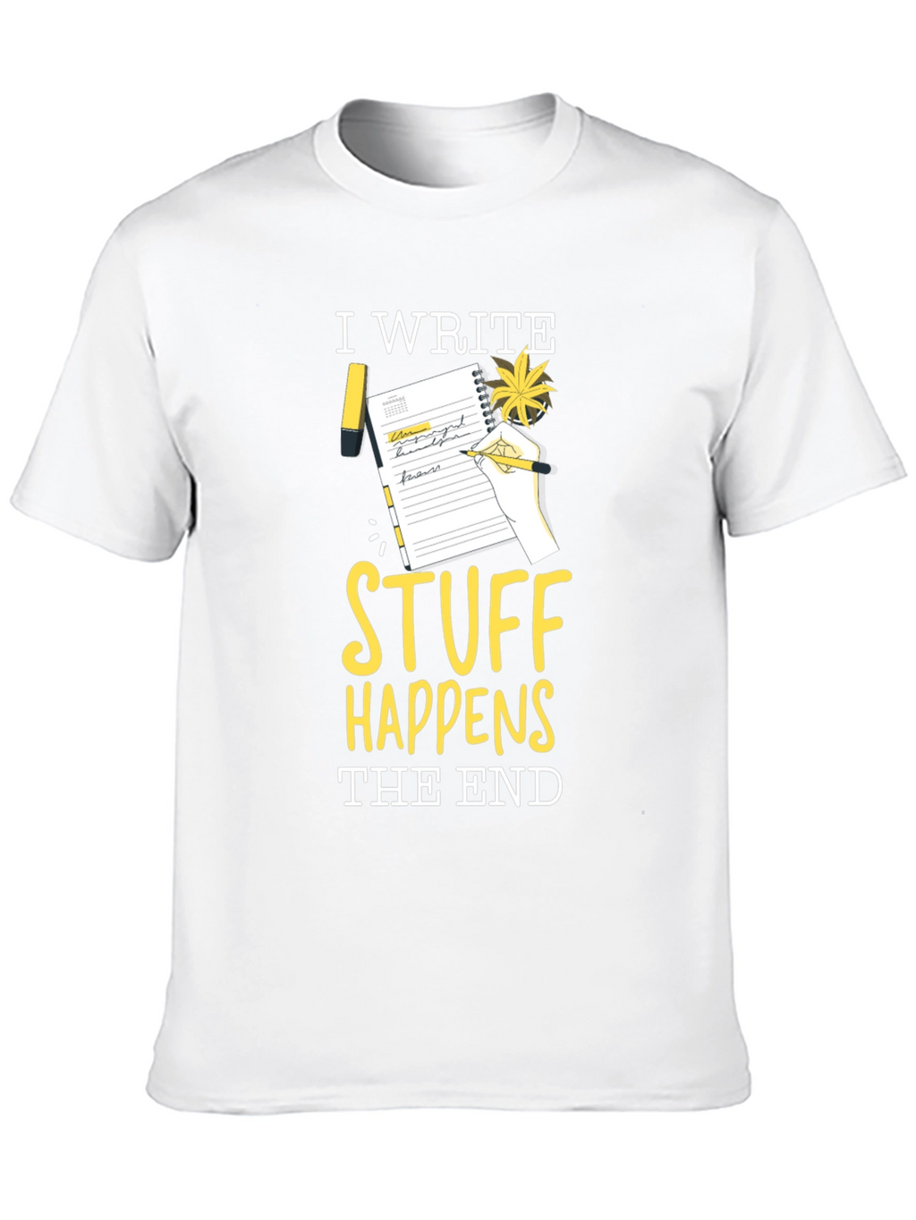 I Write Stuff Happens The End T-Shirt