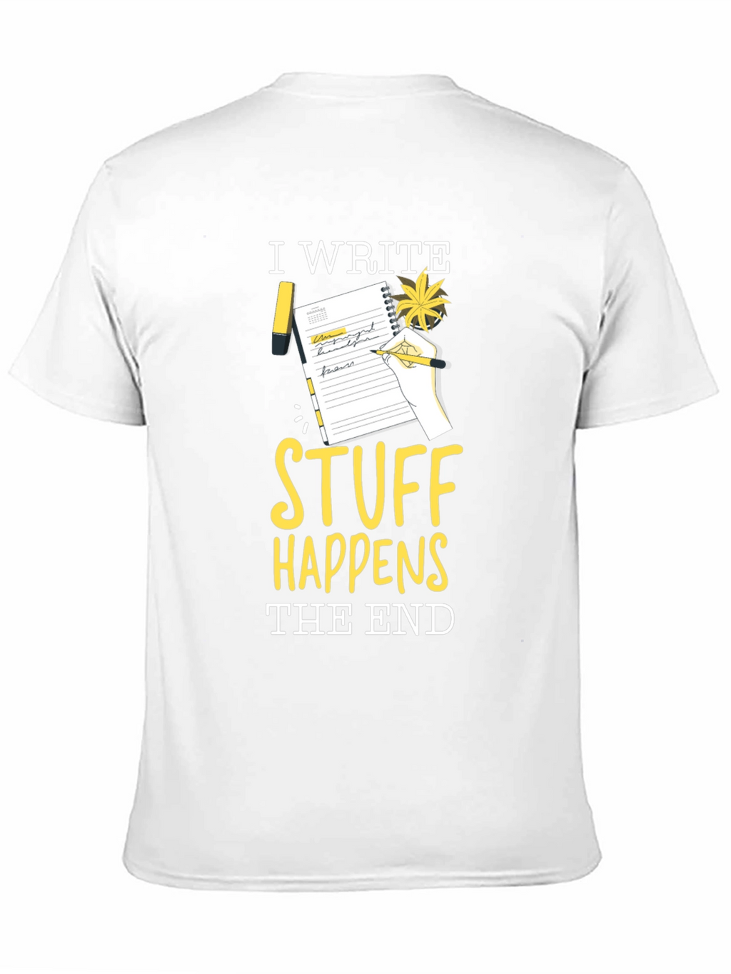 I Write Stuff Happens The End T-Shirt