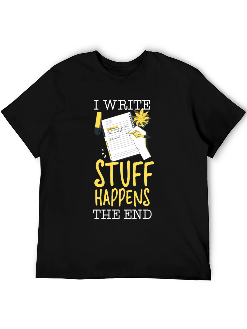 I Write Stuff Happens The End T-Shirt