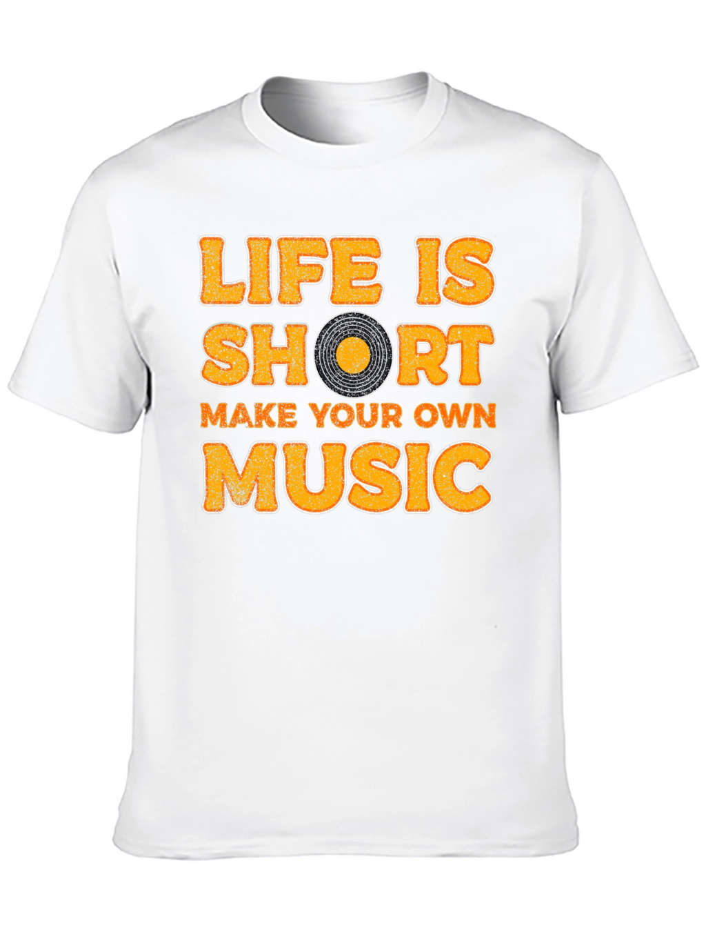 Life Is Short Make Your Own Music T-Shirt