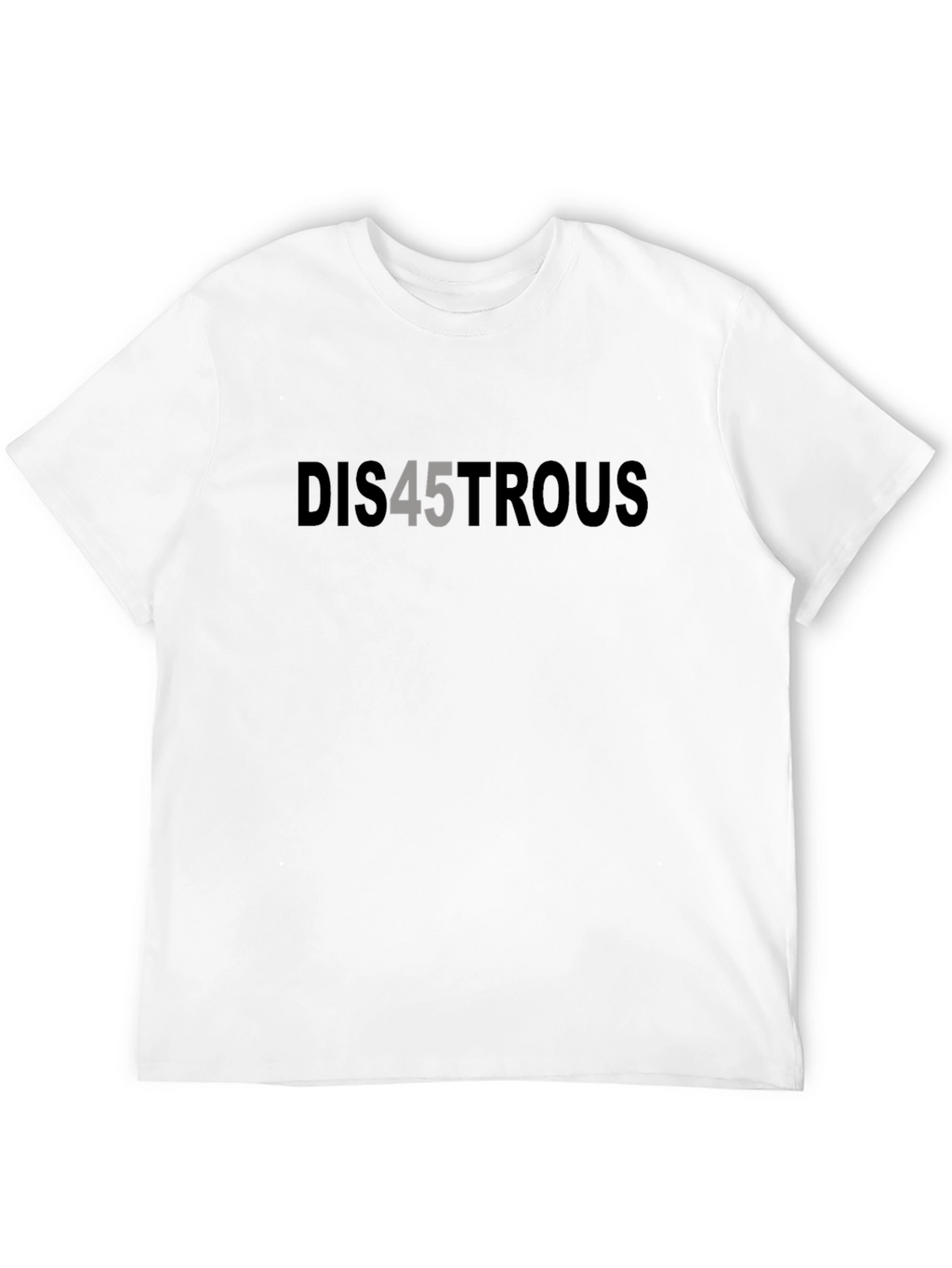 Dis45trous Graphic Tee - Political Statement T-Shirt