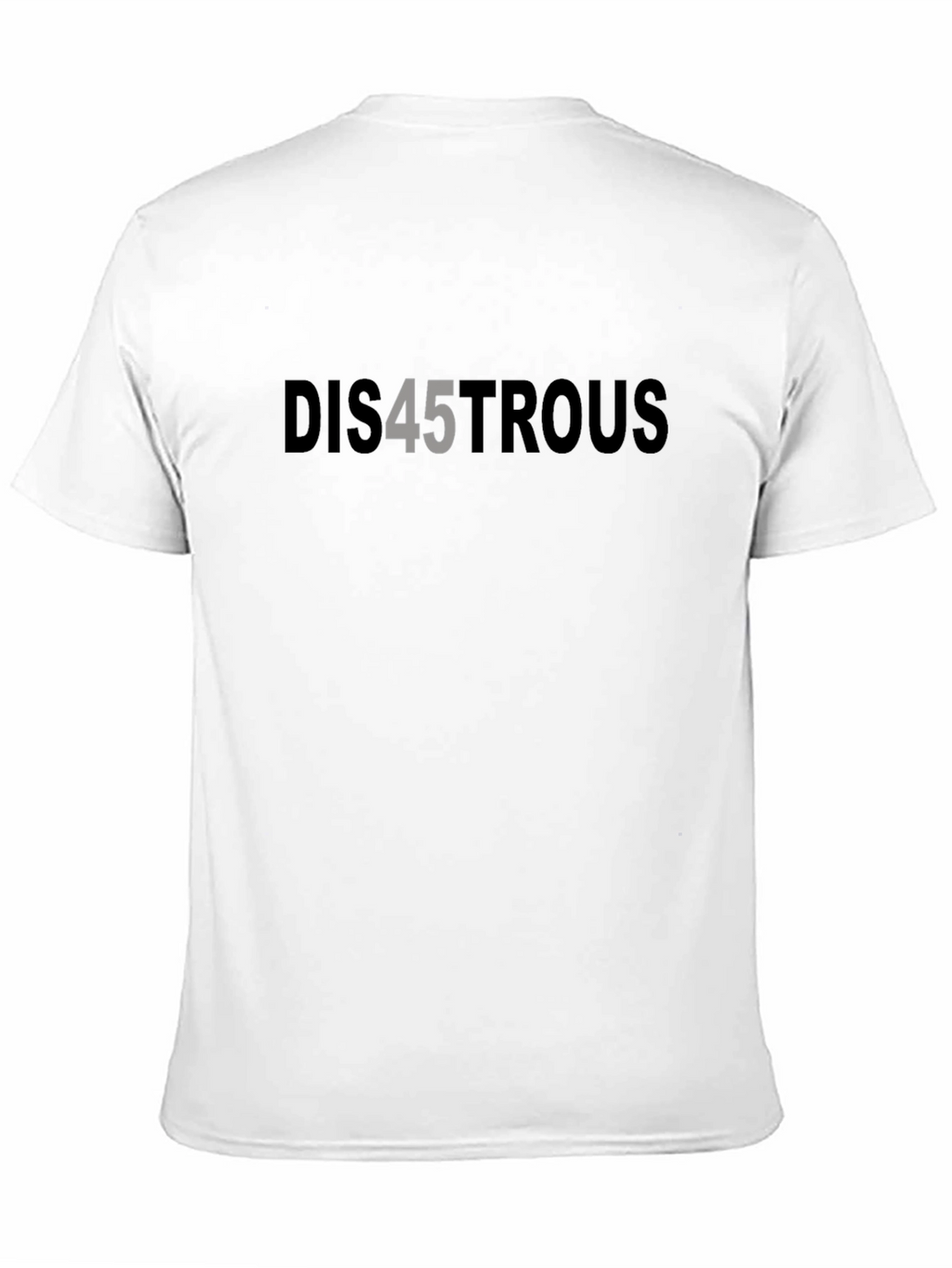 Dis45trous Graphic Tee - Political Statement T-Shirt