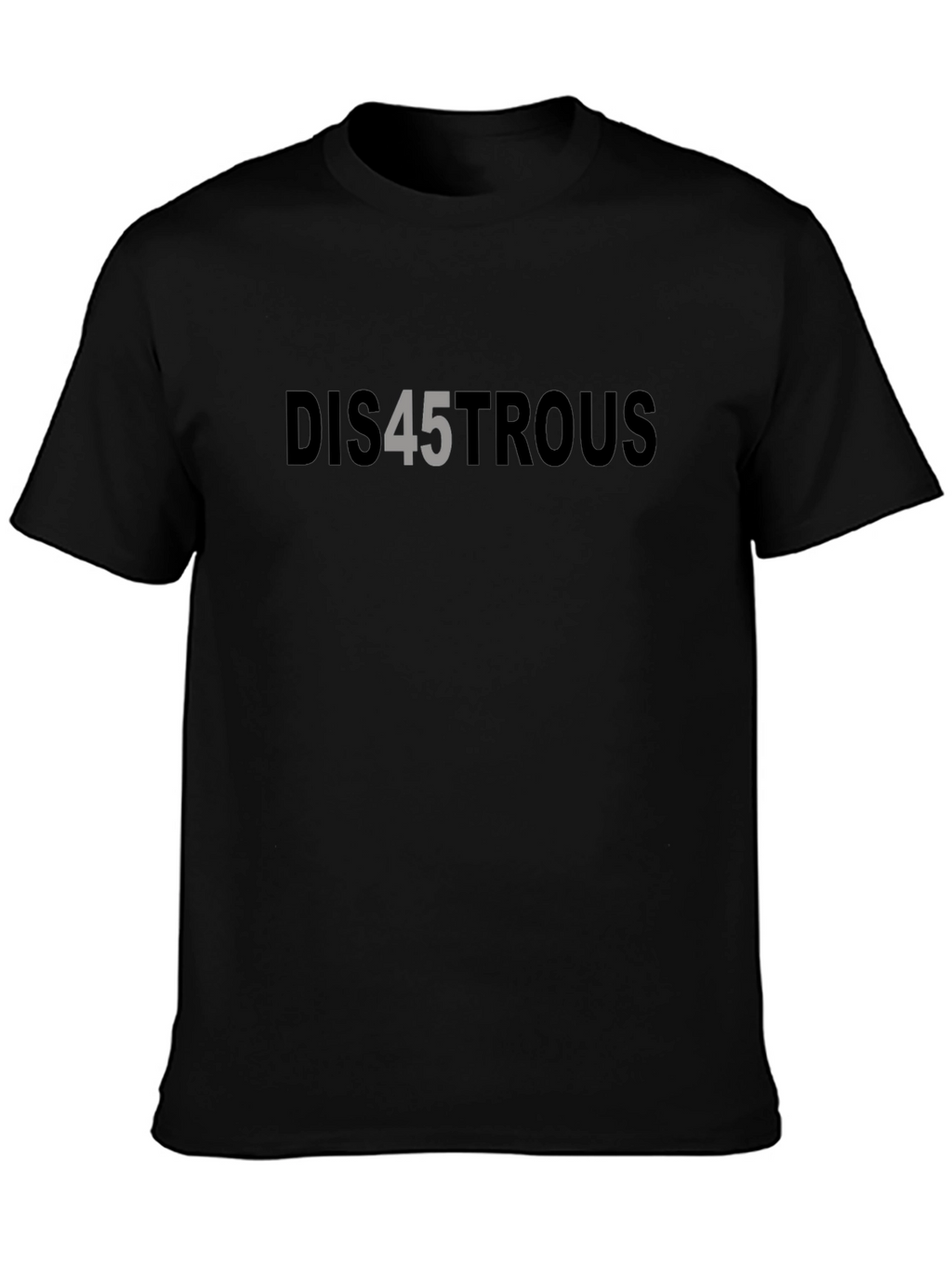 Dis45trous Graphic Tee - Political Statement T-Shirt