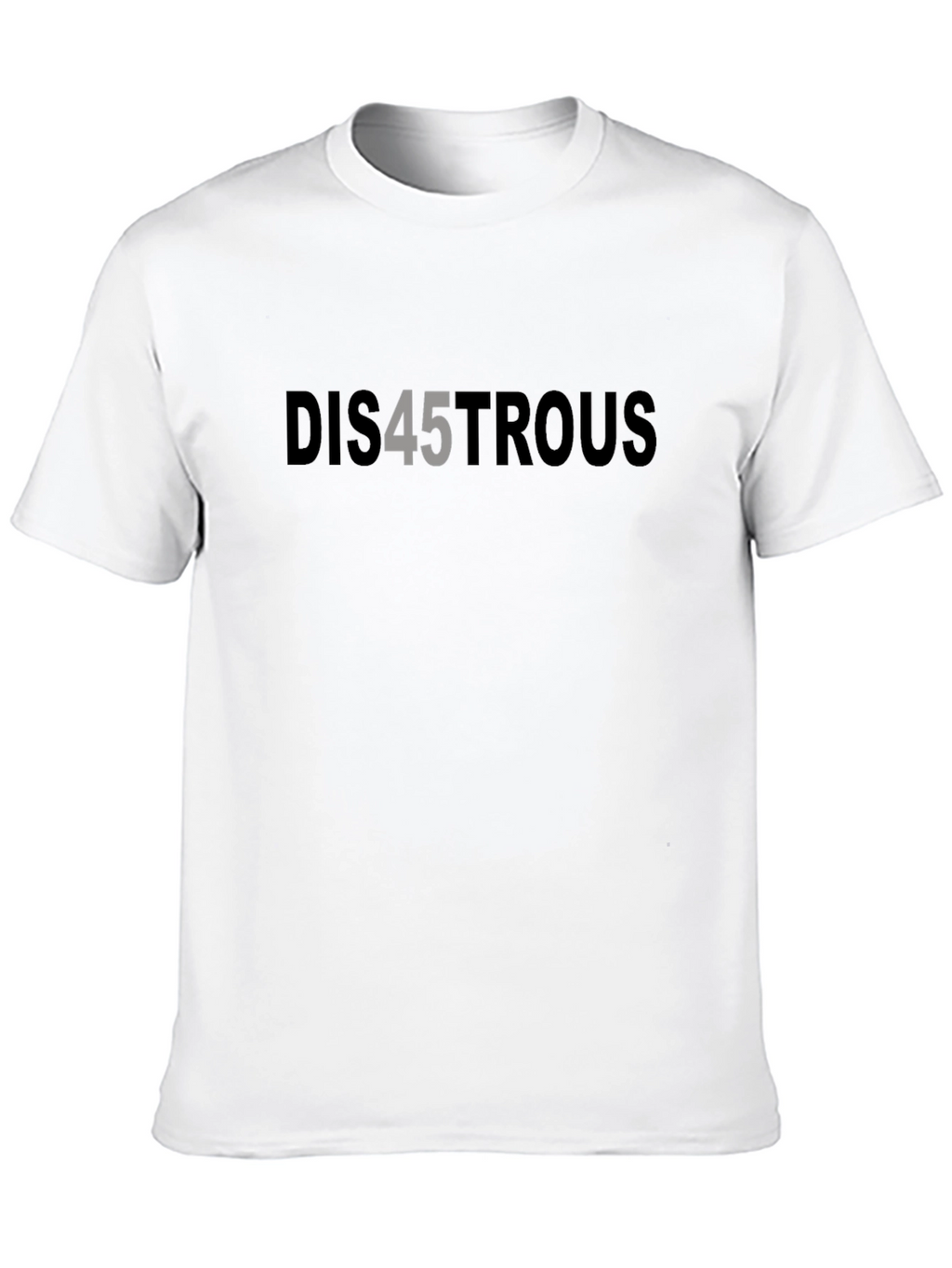 Dis45trous Graphic Tee - Political Statement T-Shirt