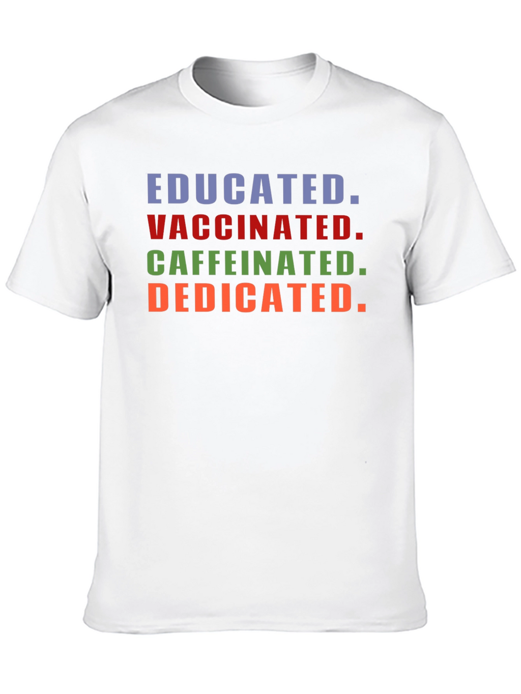 Educated Vaccinated Caffeinated Dedicated T-Shirt