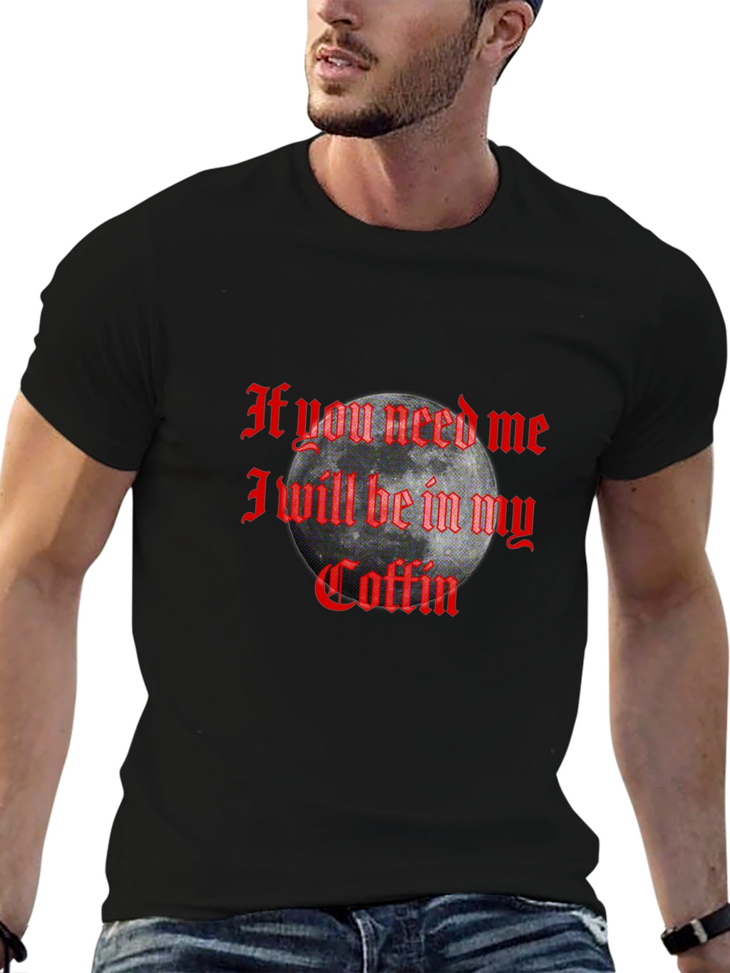 If You Need Me In My Coffin Graphic T-Shirt