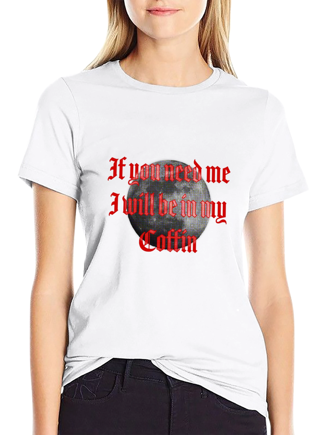 If You Need Me In My Coffin Graphic T-Shirt