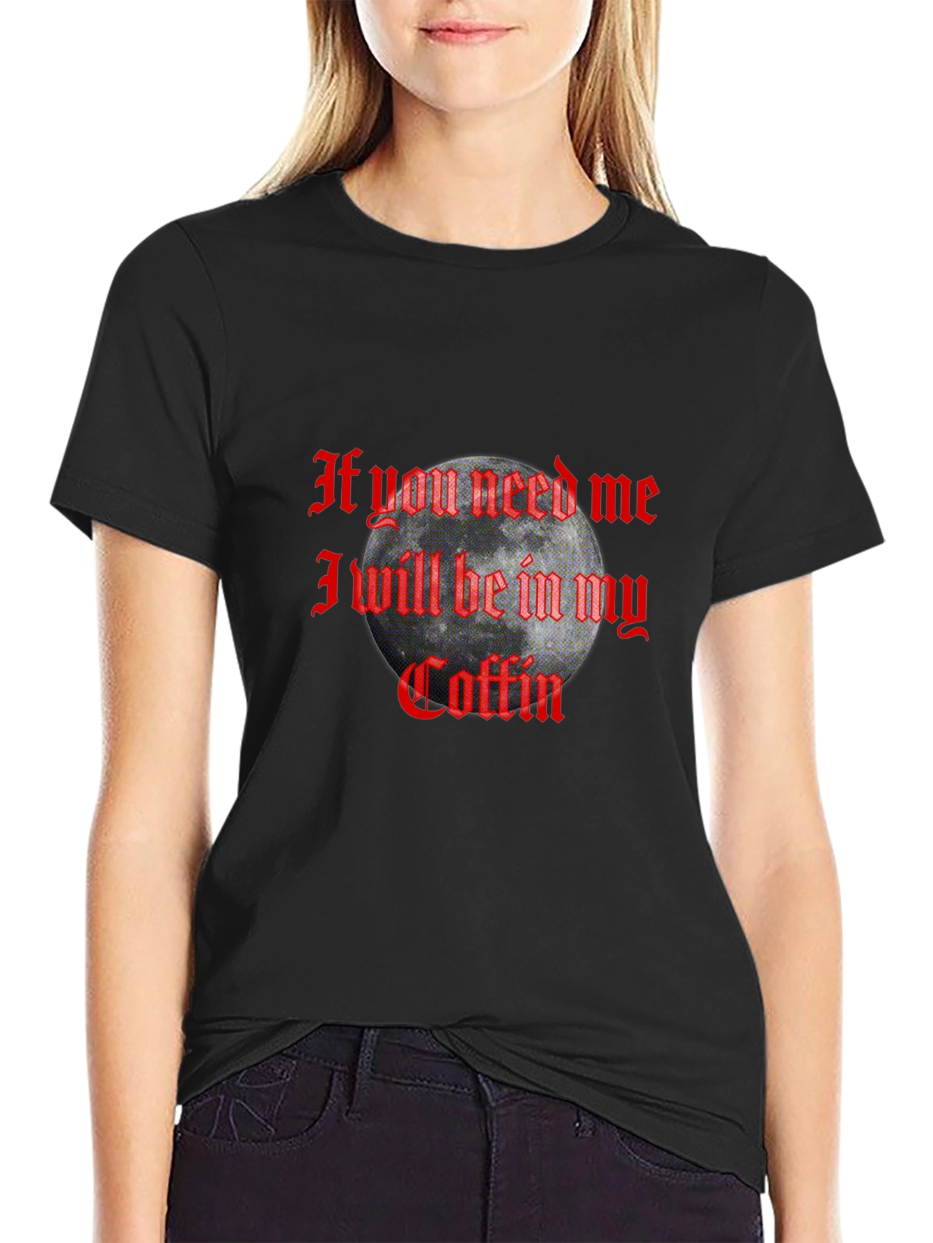 If You Need Me In My Coffin Graphic T-Shirt