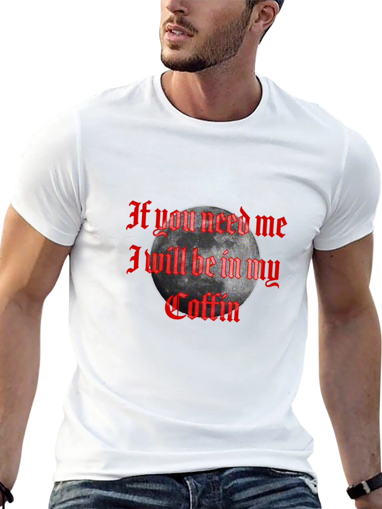 If You Need Me In My Coffin Graphic T-Shirt