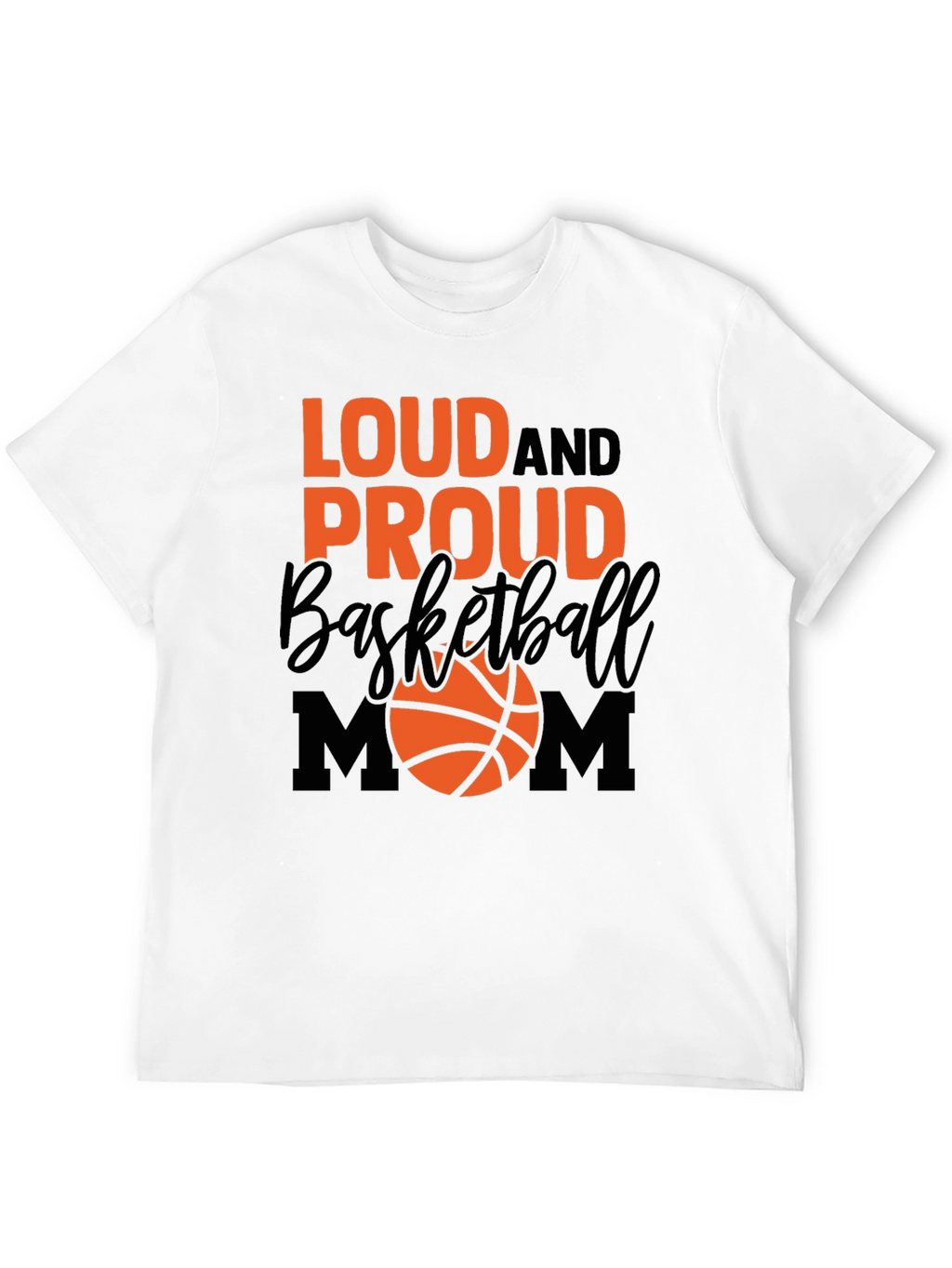 Loud and Proud Basketball Mom T-Shirt