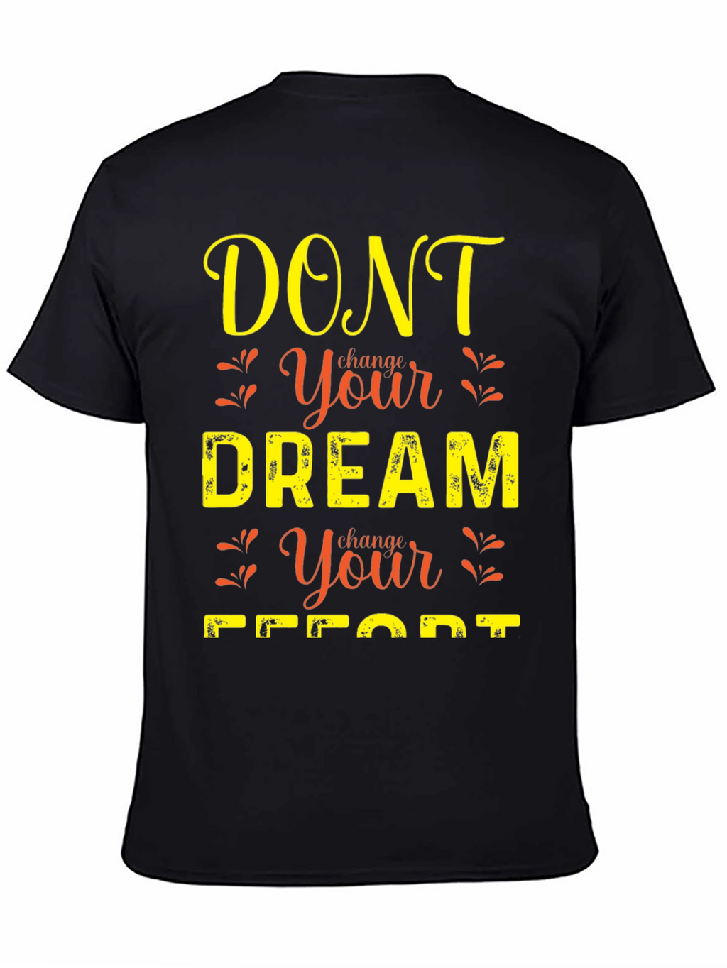 Motivational Graphic T-Shirt: Dont Change Your Dream