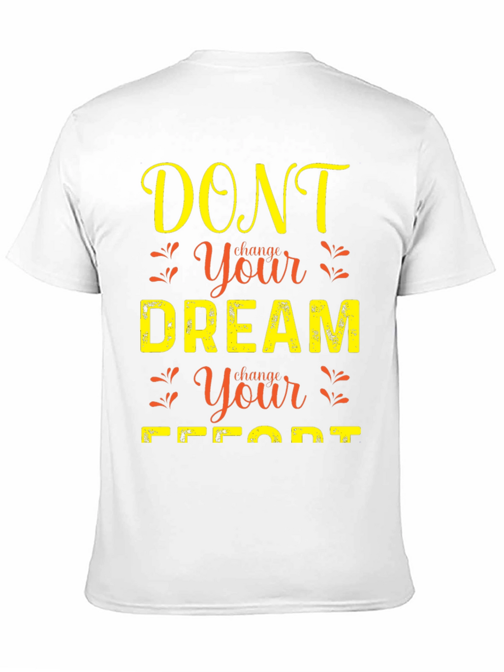 Motivational Graphic T-Shirt: Dont Change Your Dream
