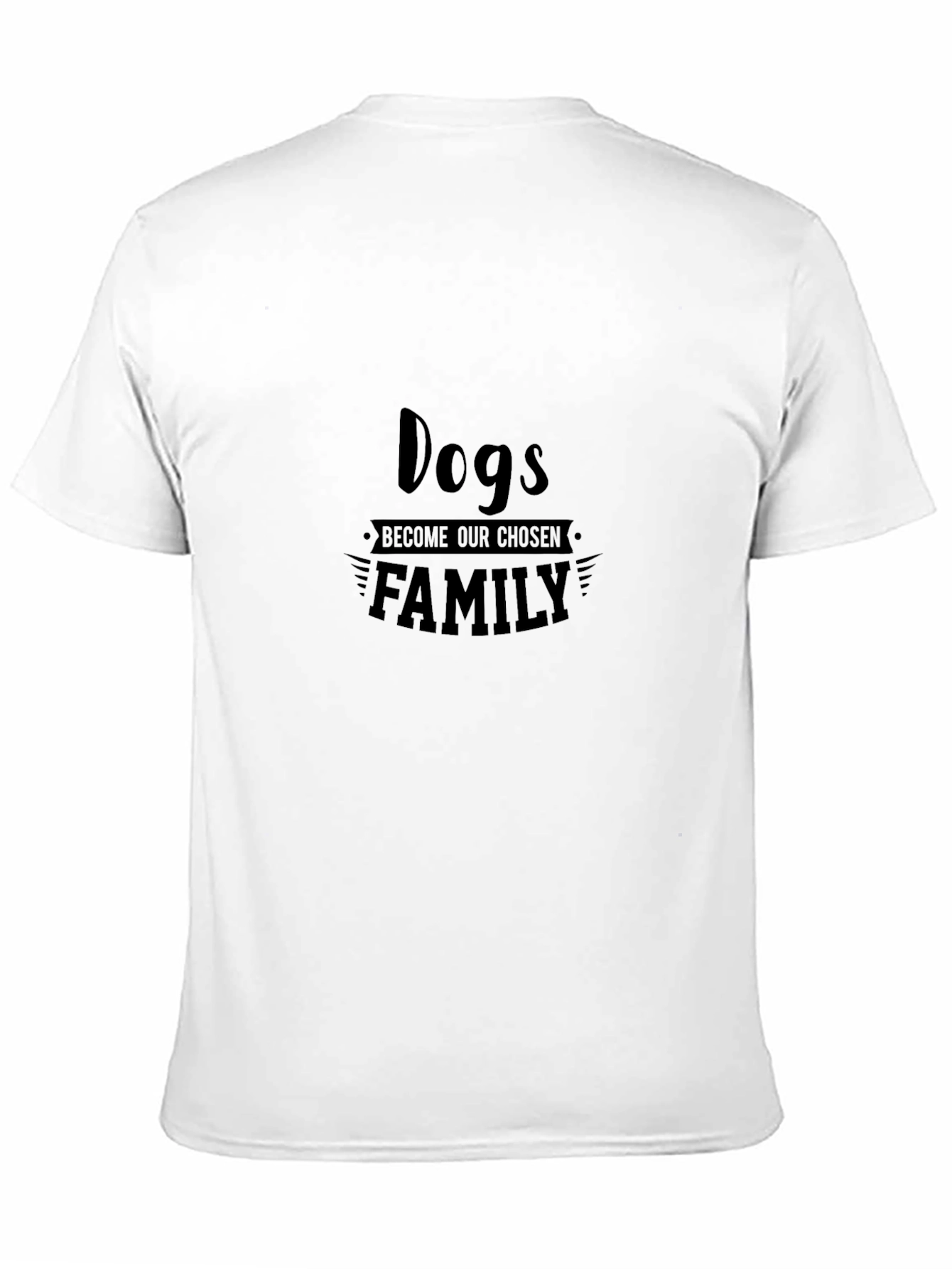 Dogs Become Our Chosen Family - Black T-Shirt