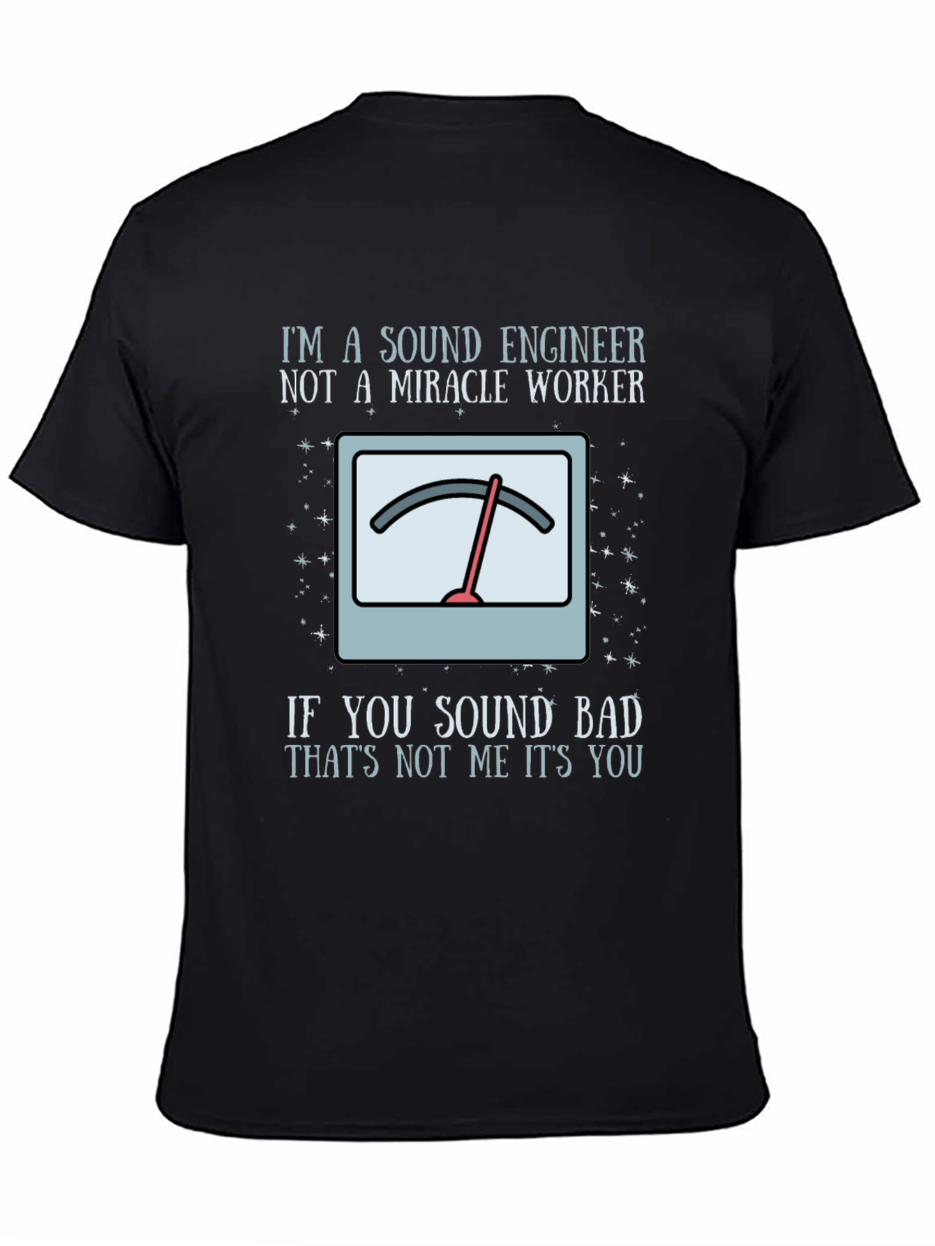Sound Engineer Humor T-Shirt - If You Sound Bad Its You!
