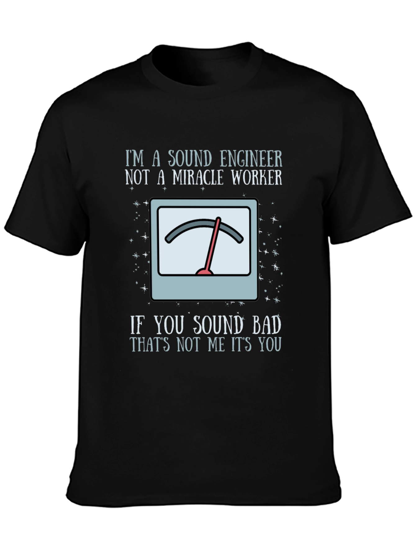 Sound Engineer Humor T-Shirt - If You Sound Bad Its You!