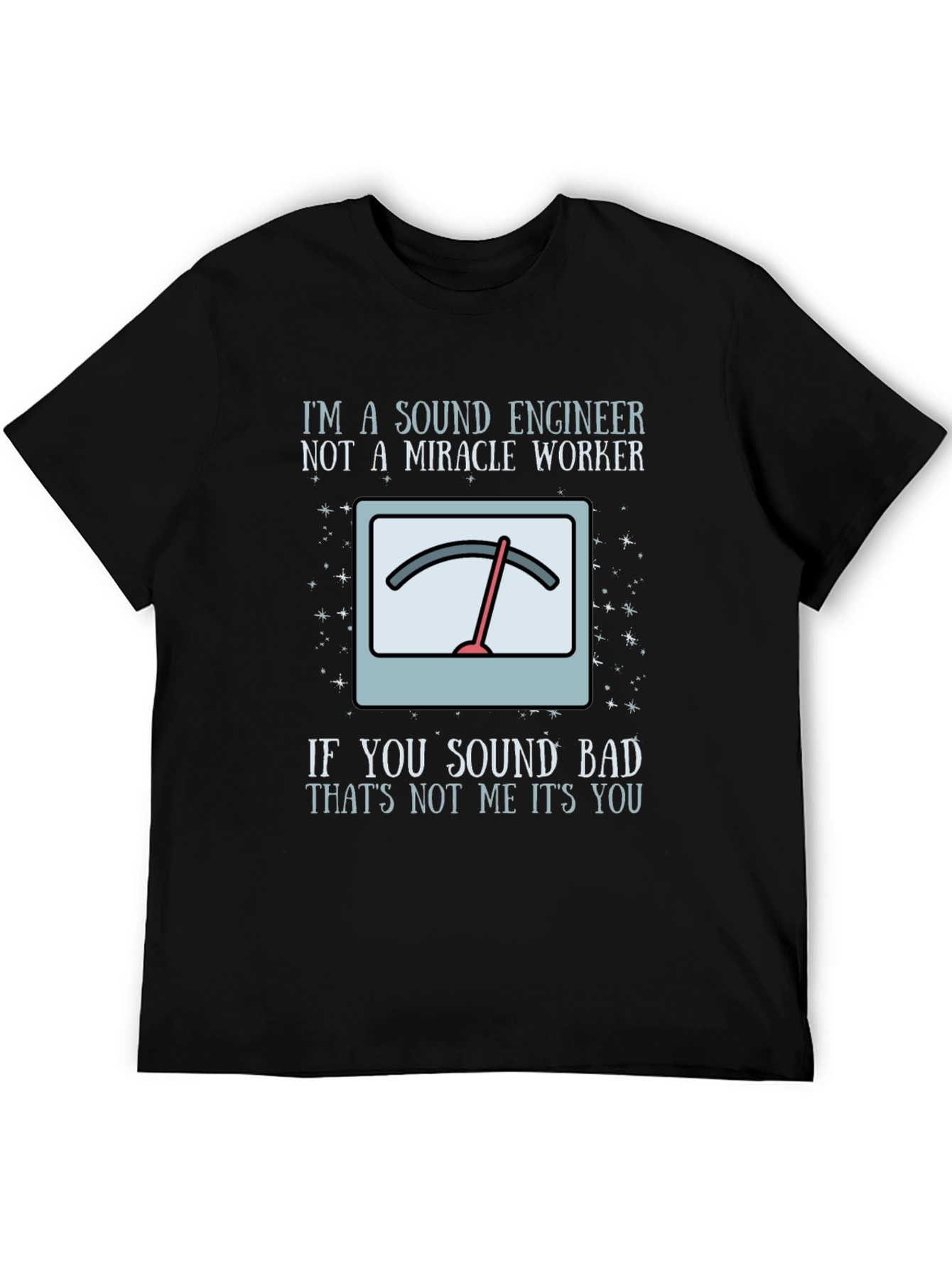 Sound Engineer Humor T-Shirt - If You Sound Bad Its You!