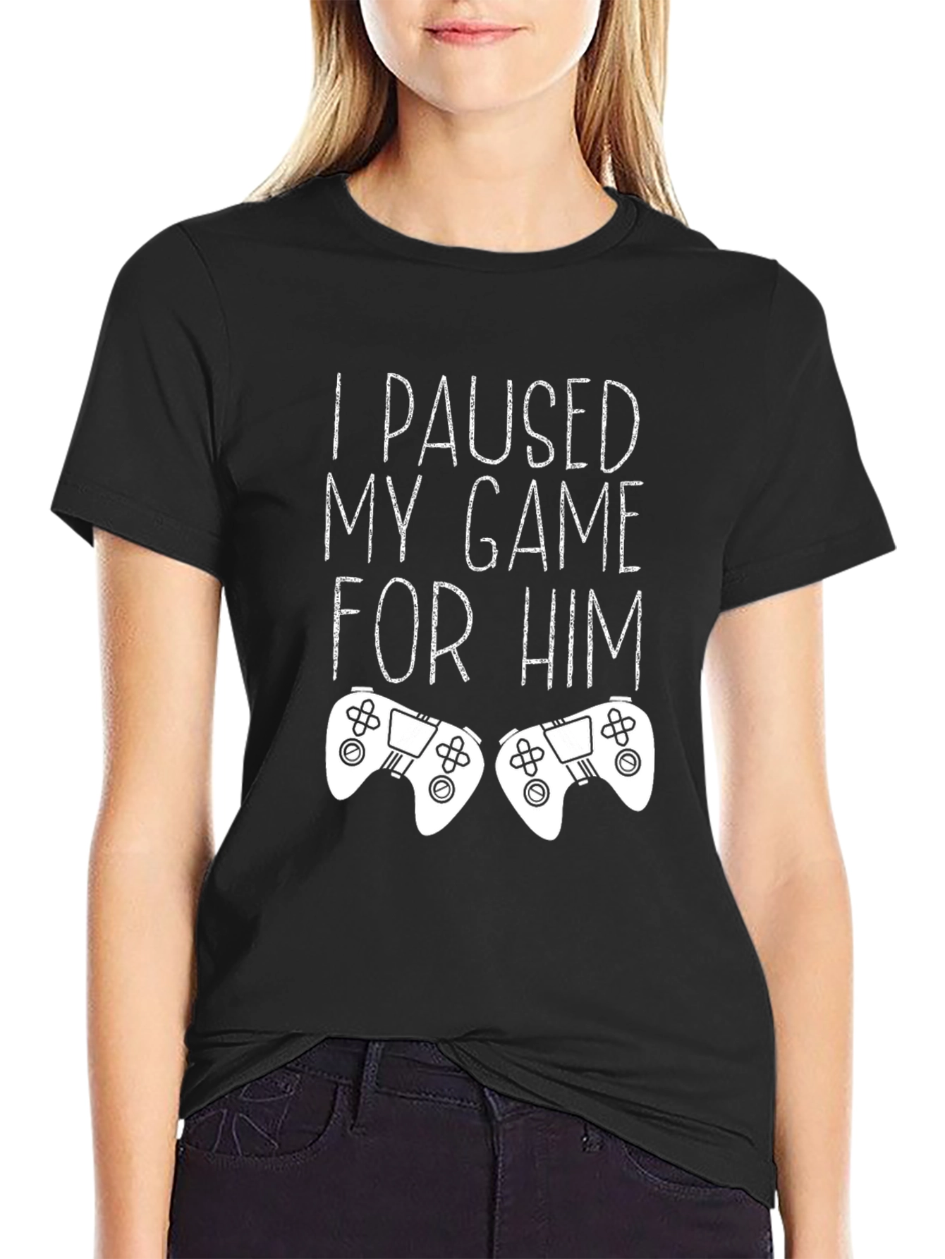 I Paused My Game For Him - Gamer T-Shirt