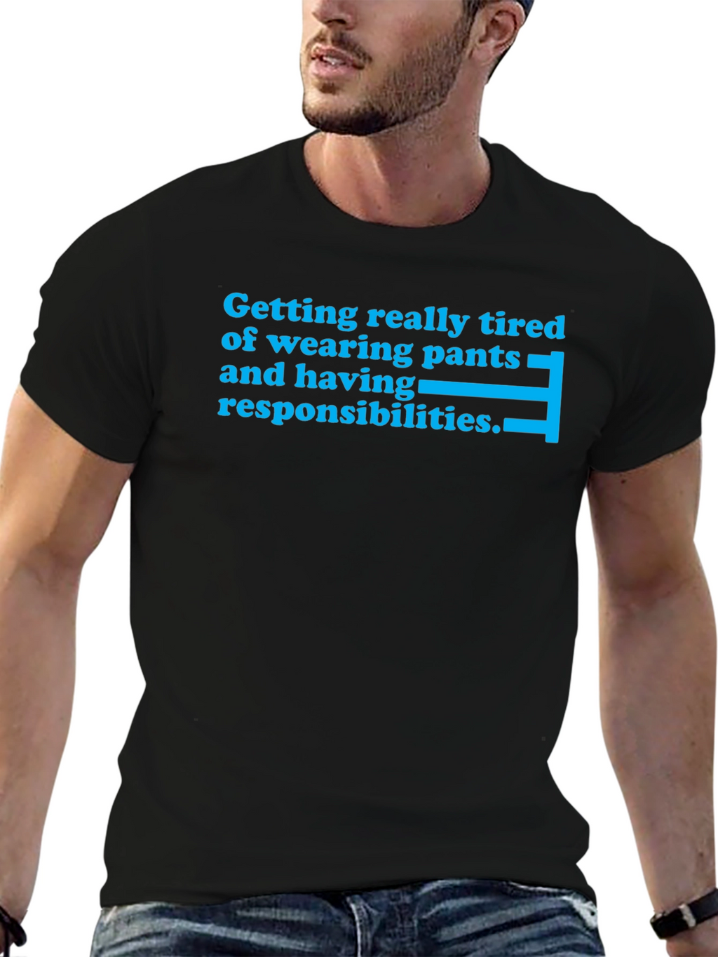 Tired of Pants & Responsibilities T-Shirt