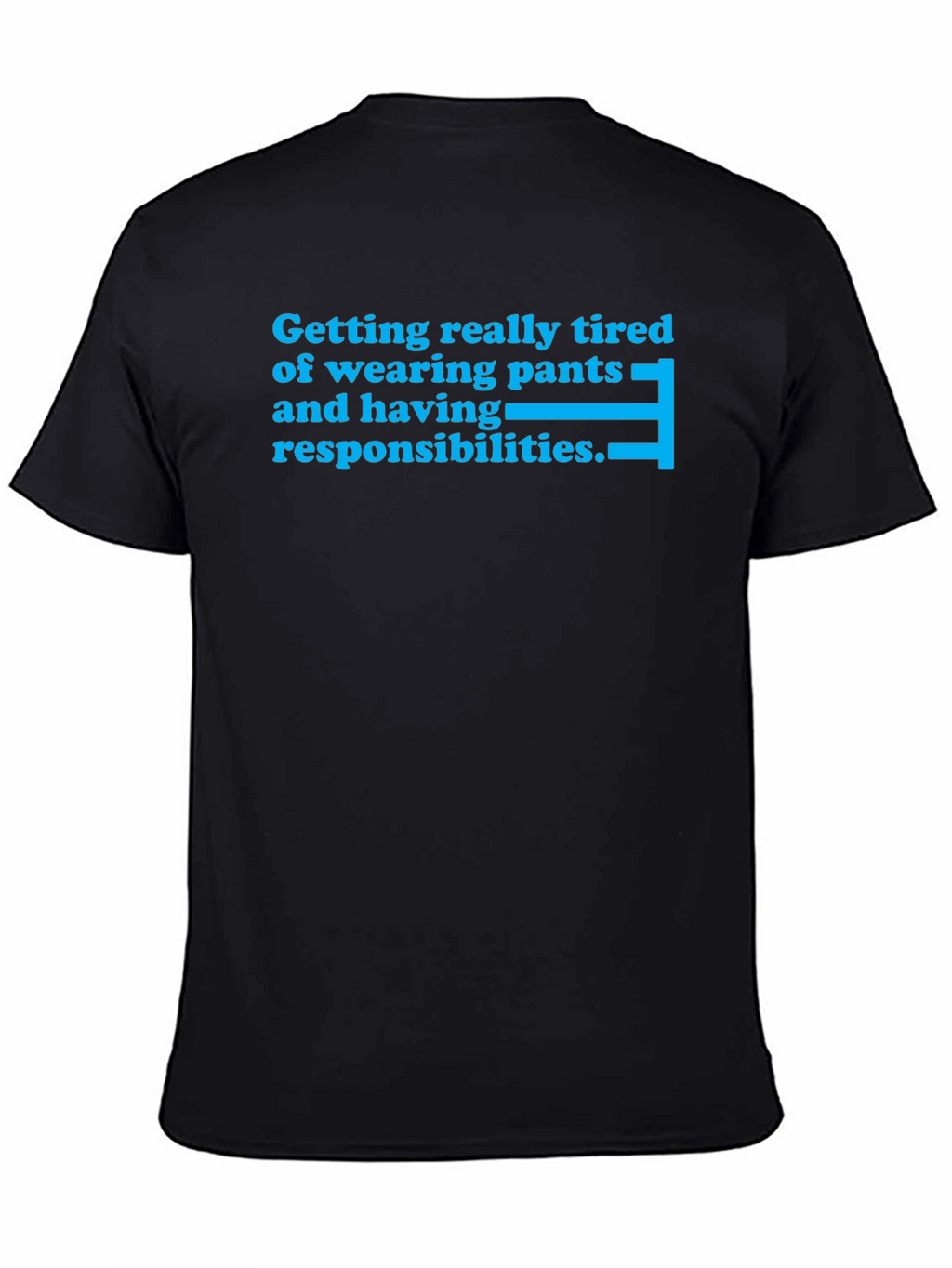 Tired of Pants & Responsibilities T-Shirt