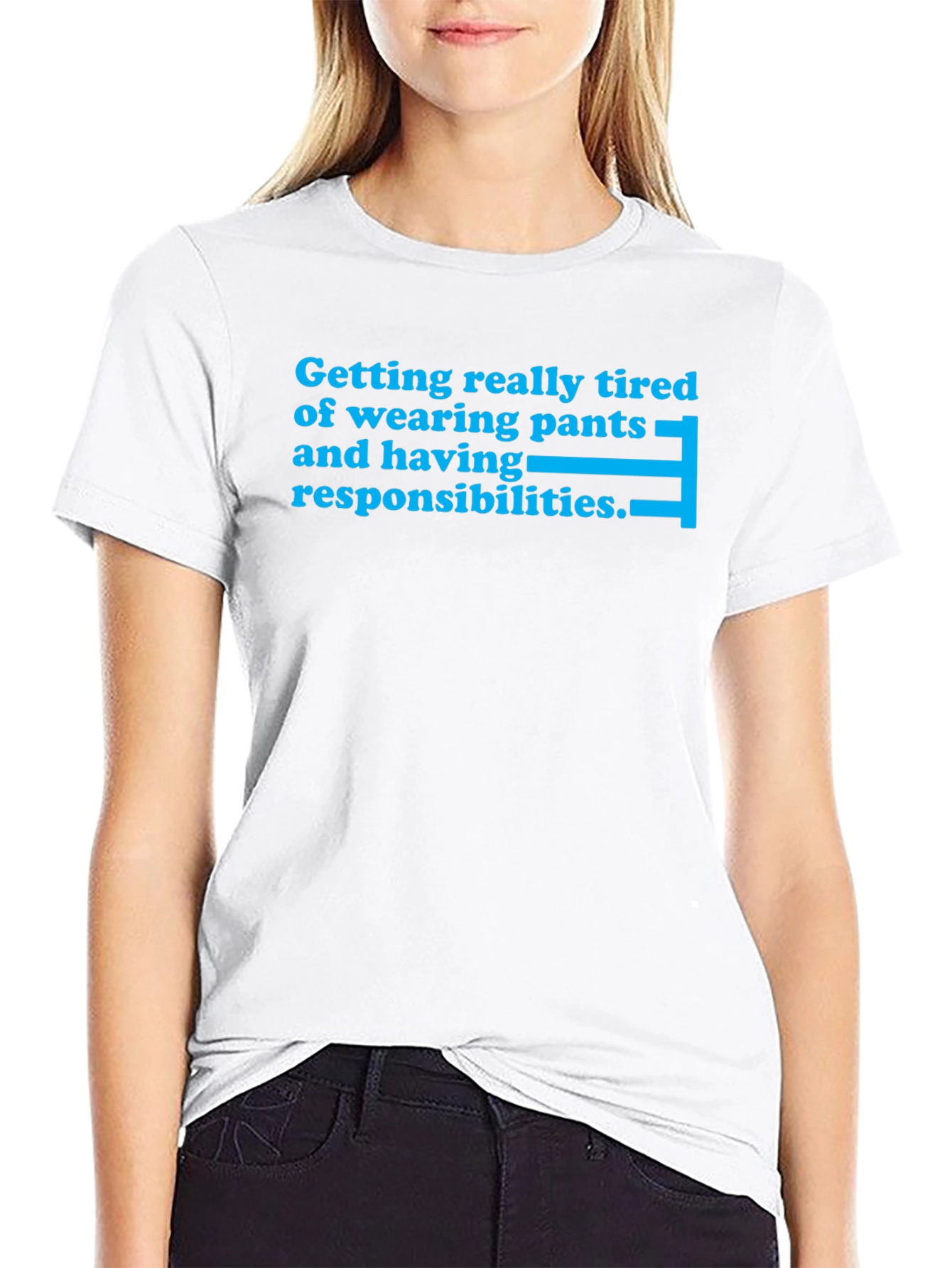 Tired of Pants & Responsibilities T-Shirt