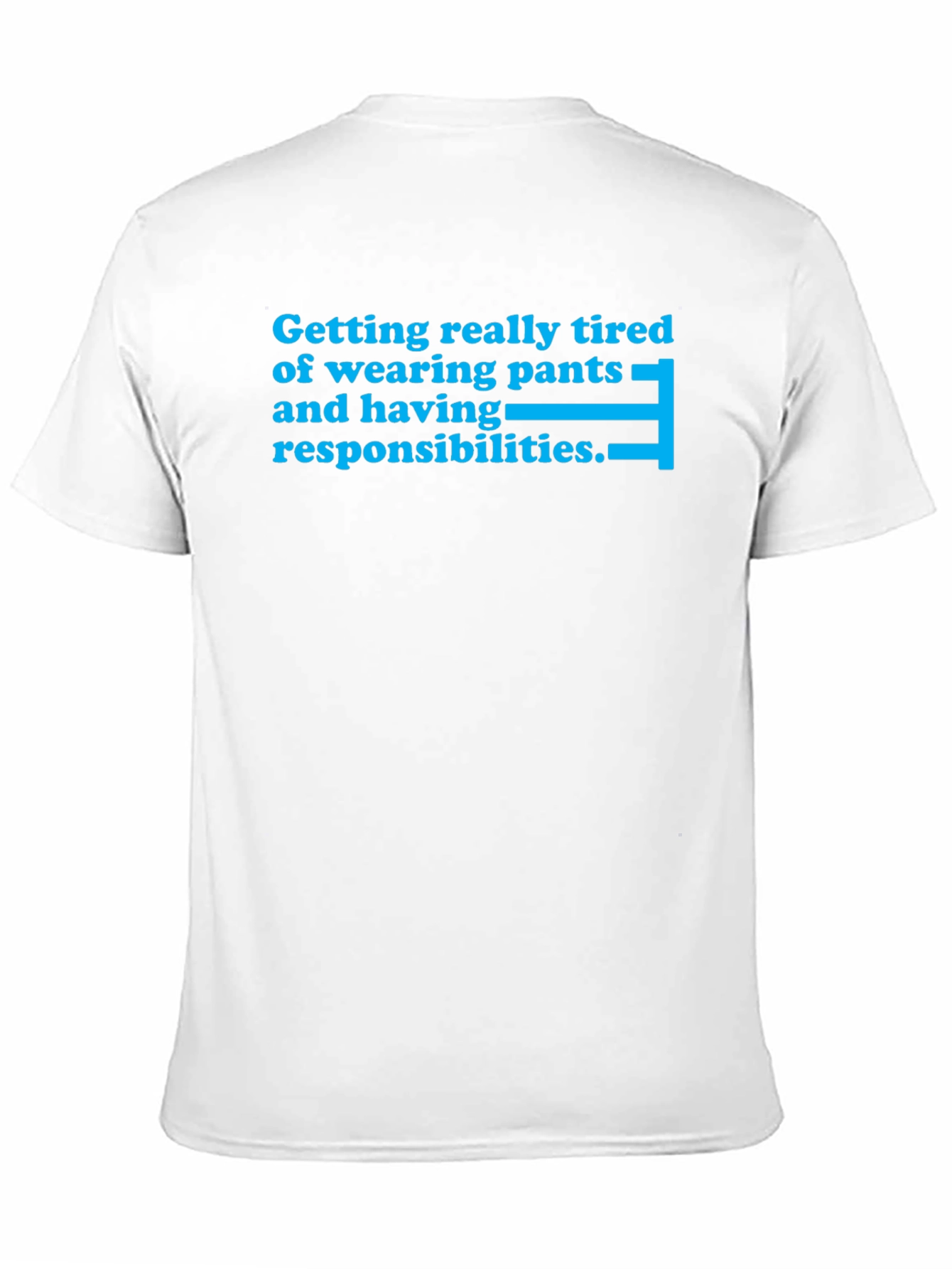 Tired of Pants & Responsibilities T-Shirt