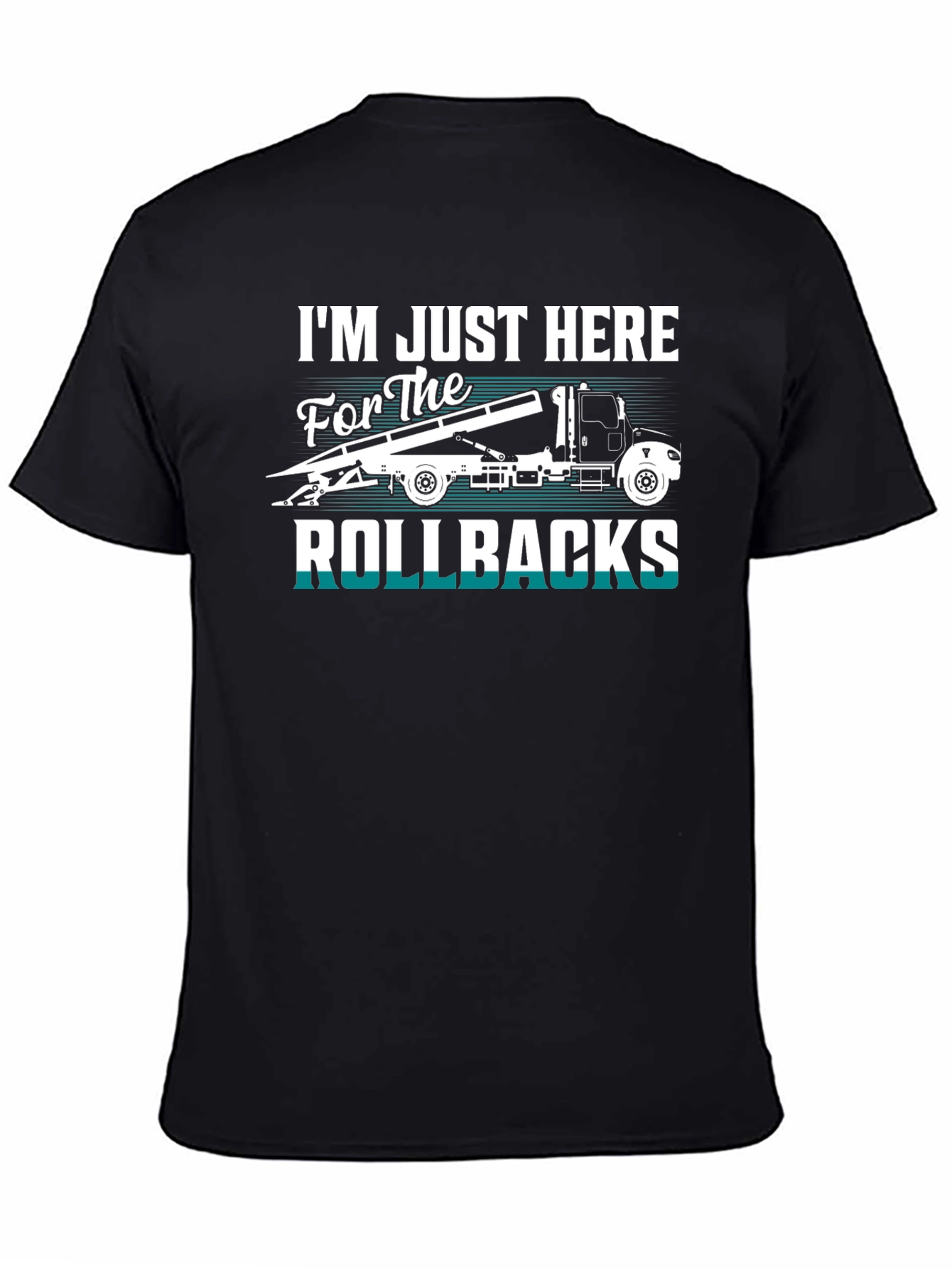Rollbacks Tow Truck T-Shirt: Im Just Here For The Rollbacks