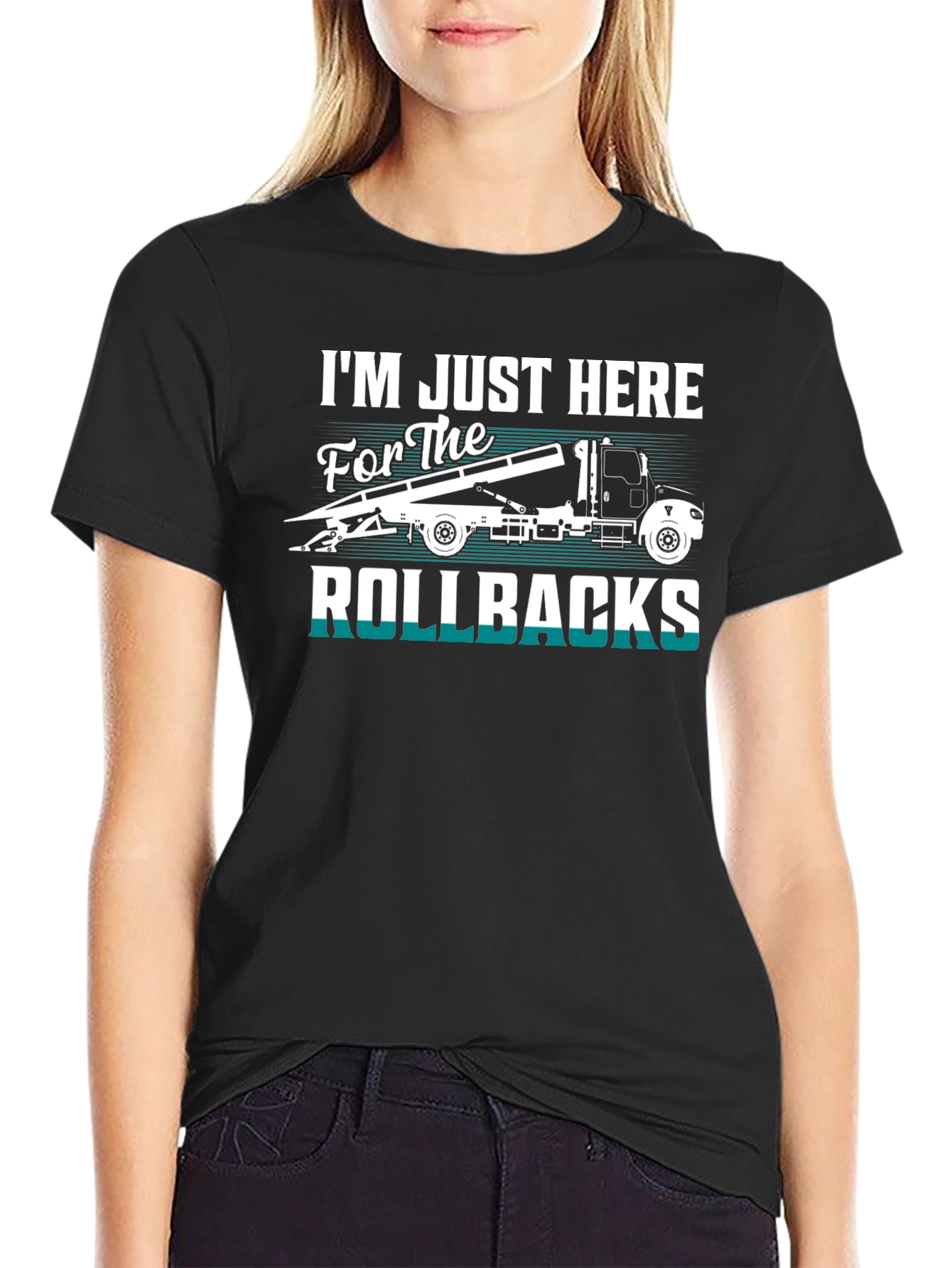 Rollbacks Tow Truck T-Shirt: Im Just Here For The Rollbacks