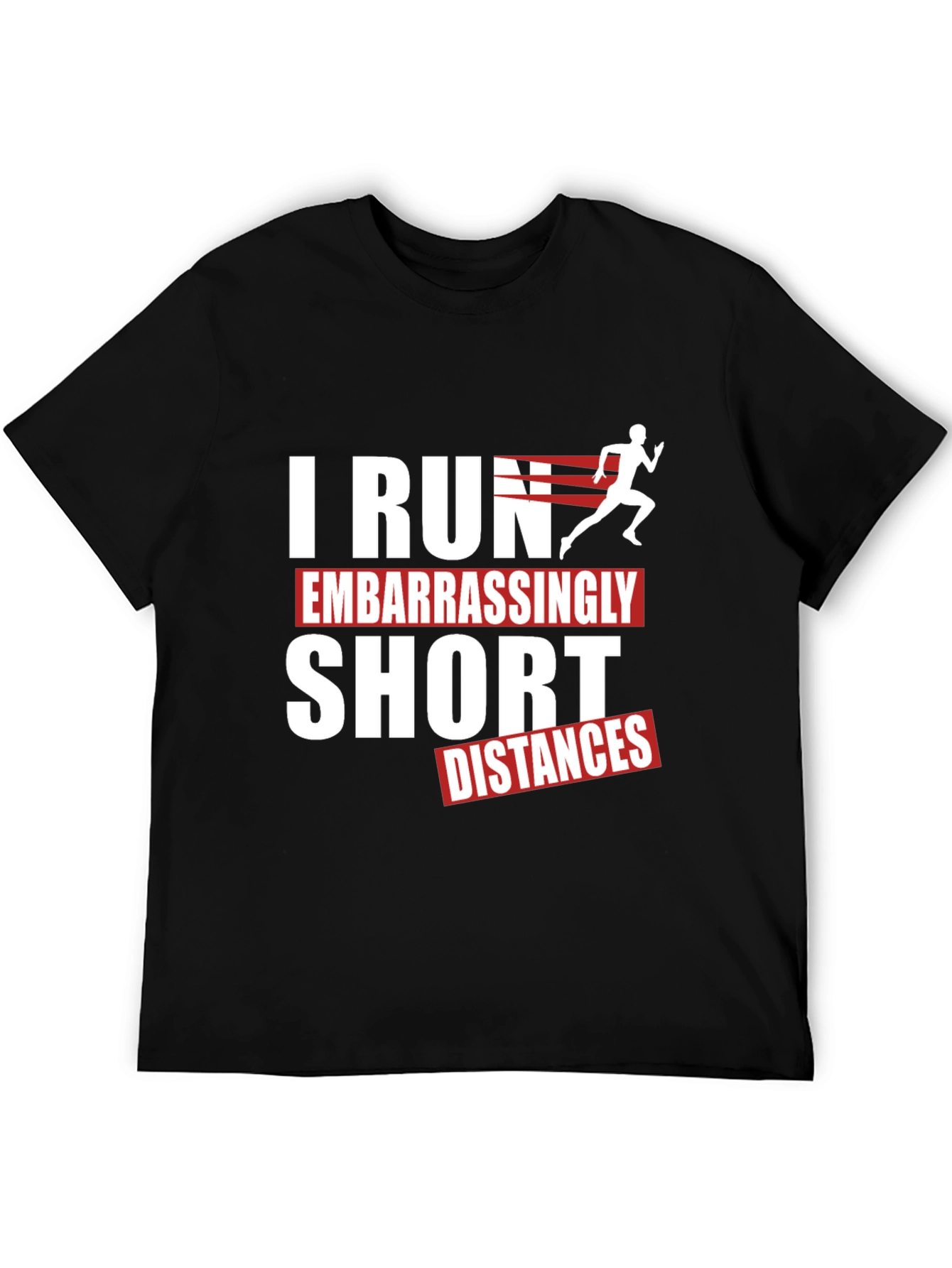 Funny Running T-Shirt - I Run Embarrassingly Short Distances