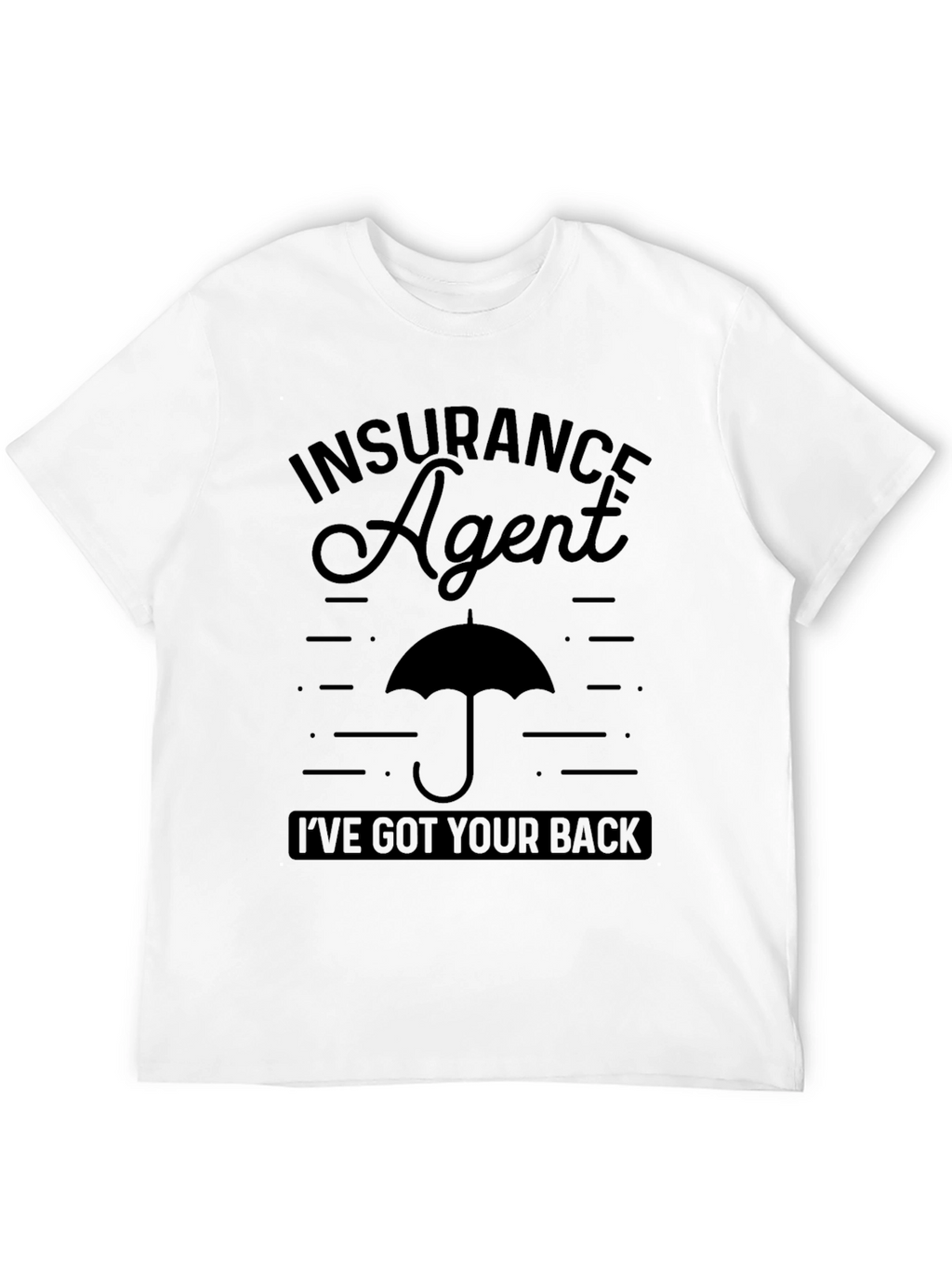 Insurance Agent T-Shirt - Ive Got Your Back