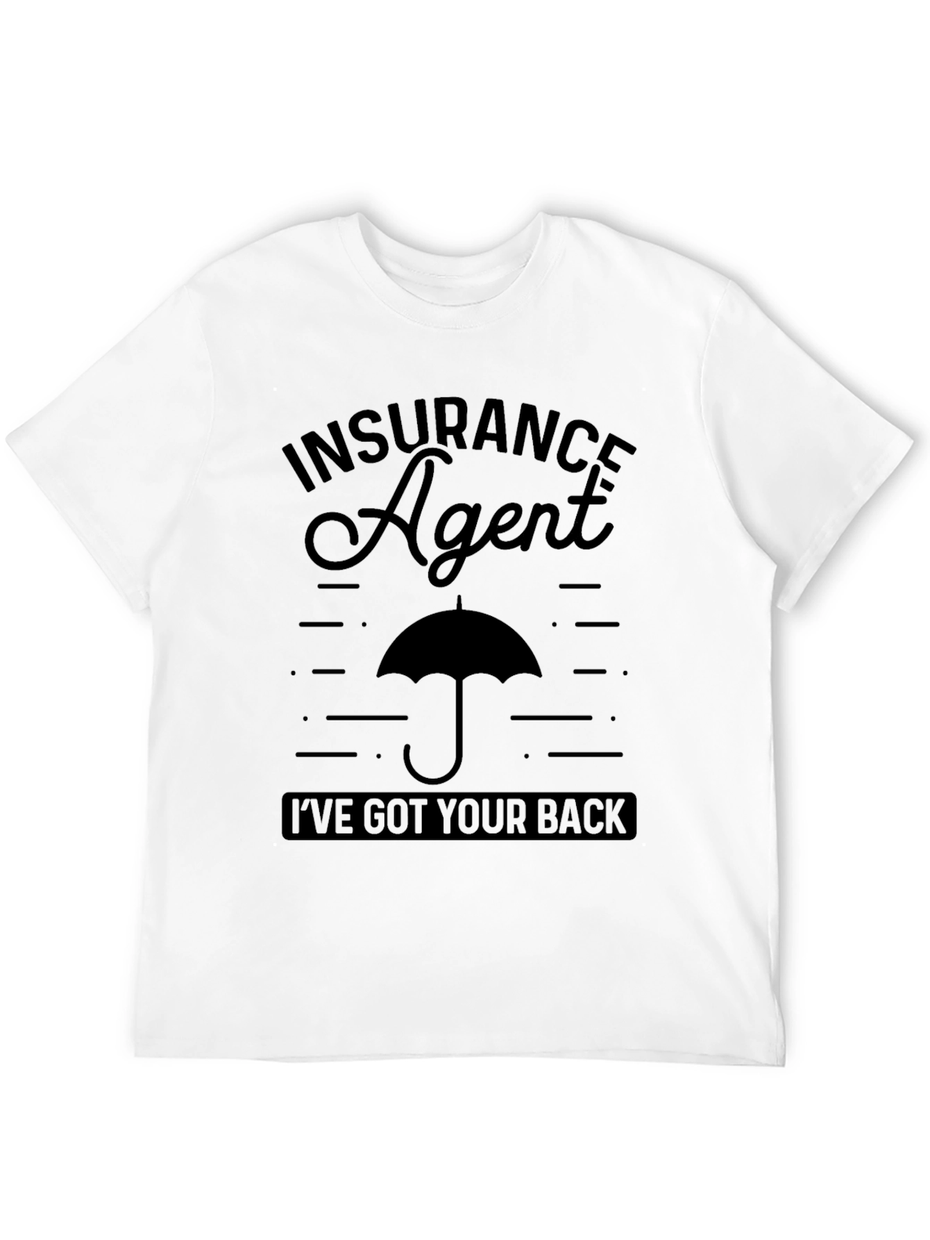 Insurance Agent T-Shirt - Ive Got Your Back