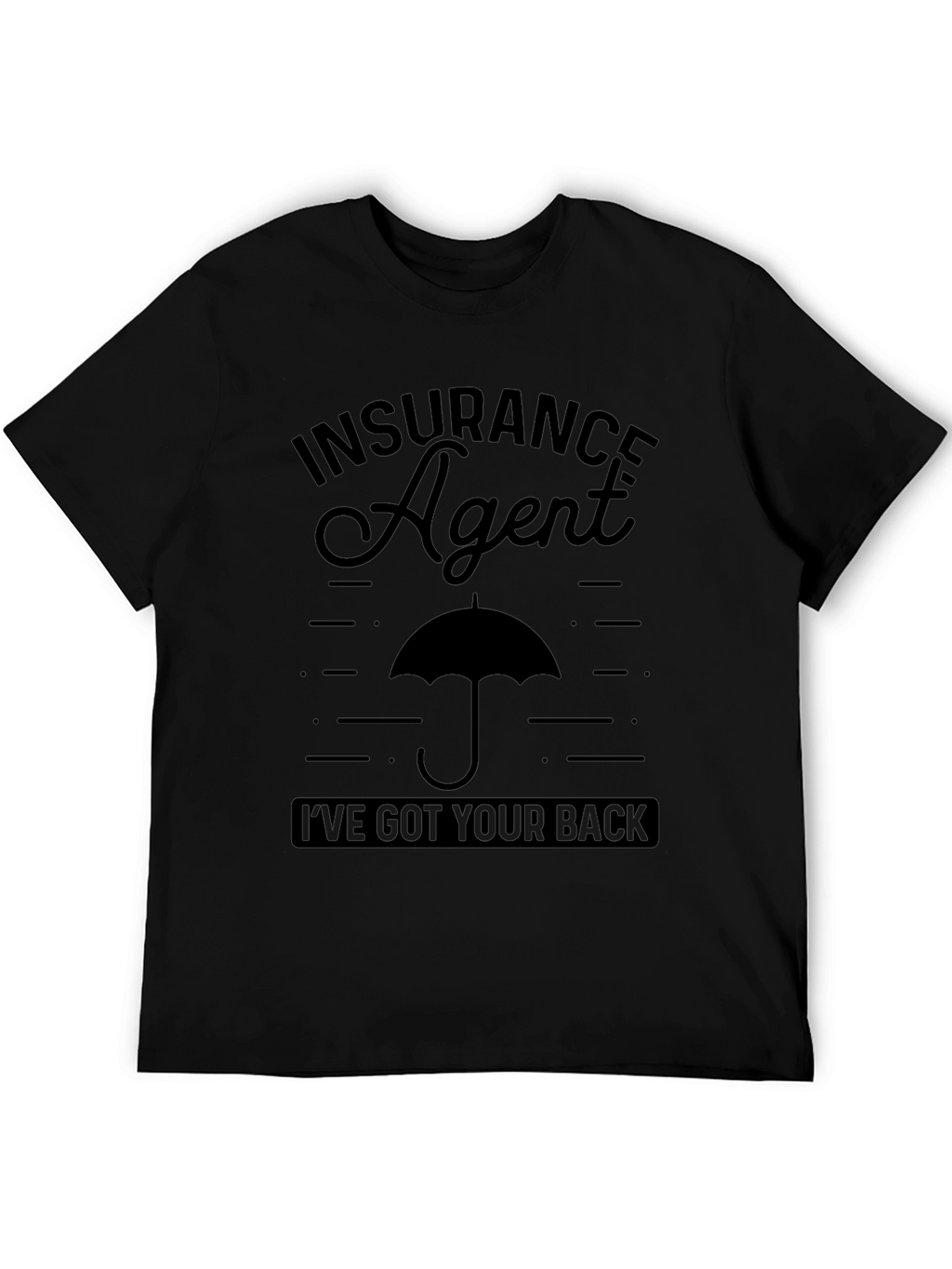 Insurance Agent T-Shirt - Ive Got Your Back