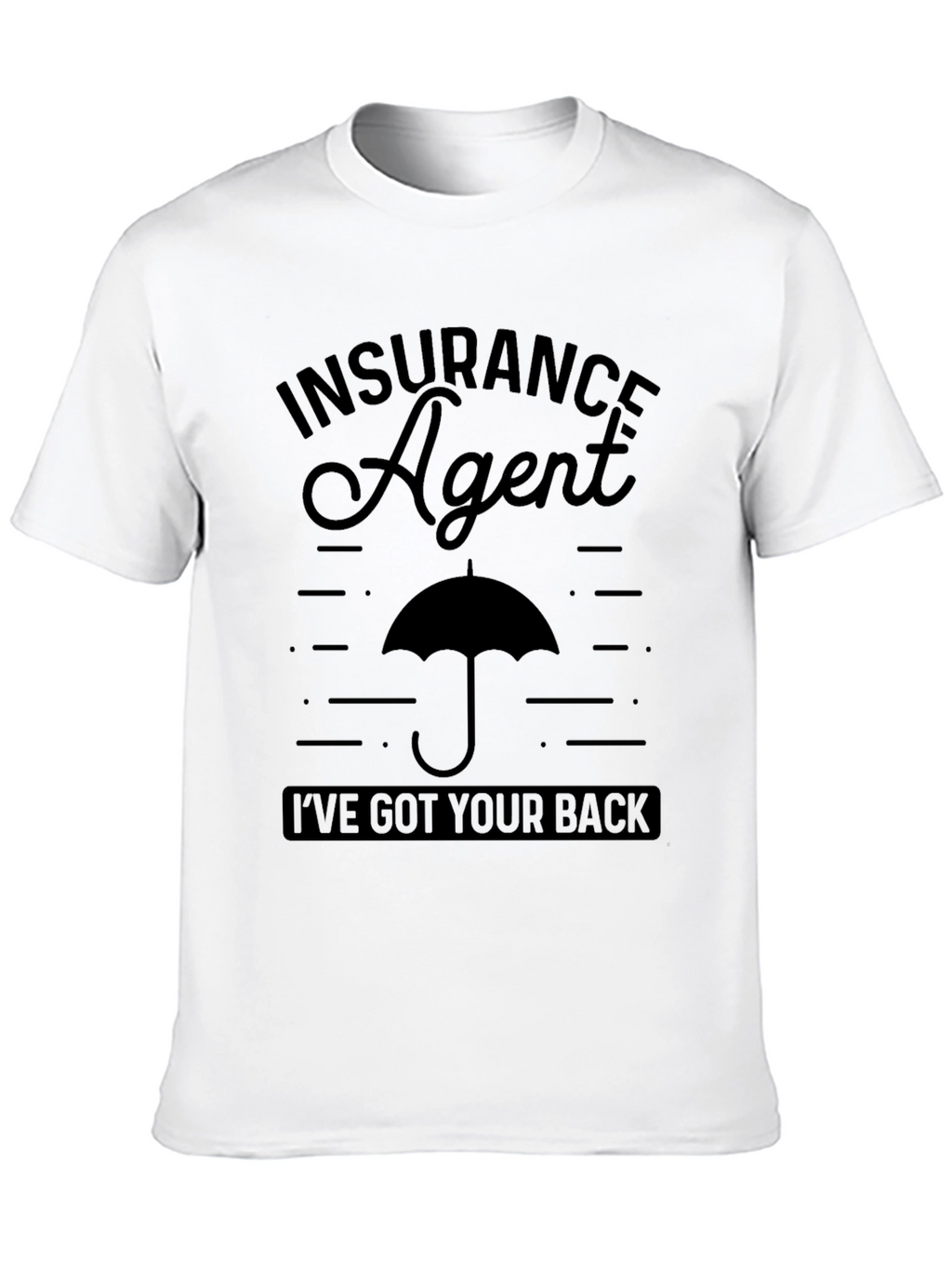 Insurance Agent T-Shirt - Ive Got Your Back