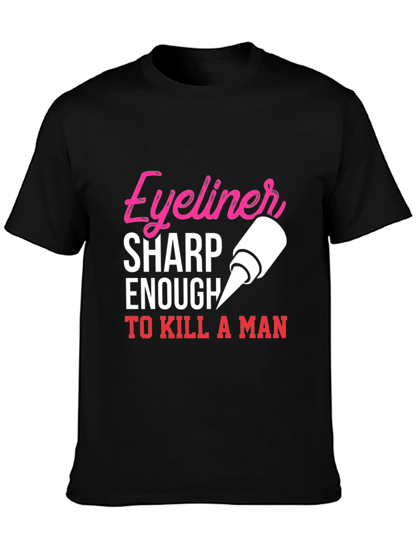 Eyeliner Sharp Enough To Kill A Man T-Shirt