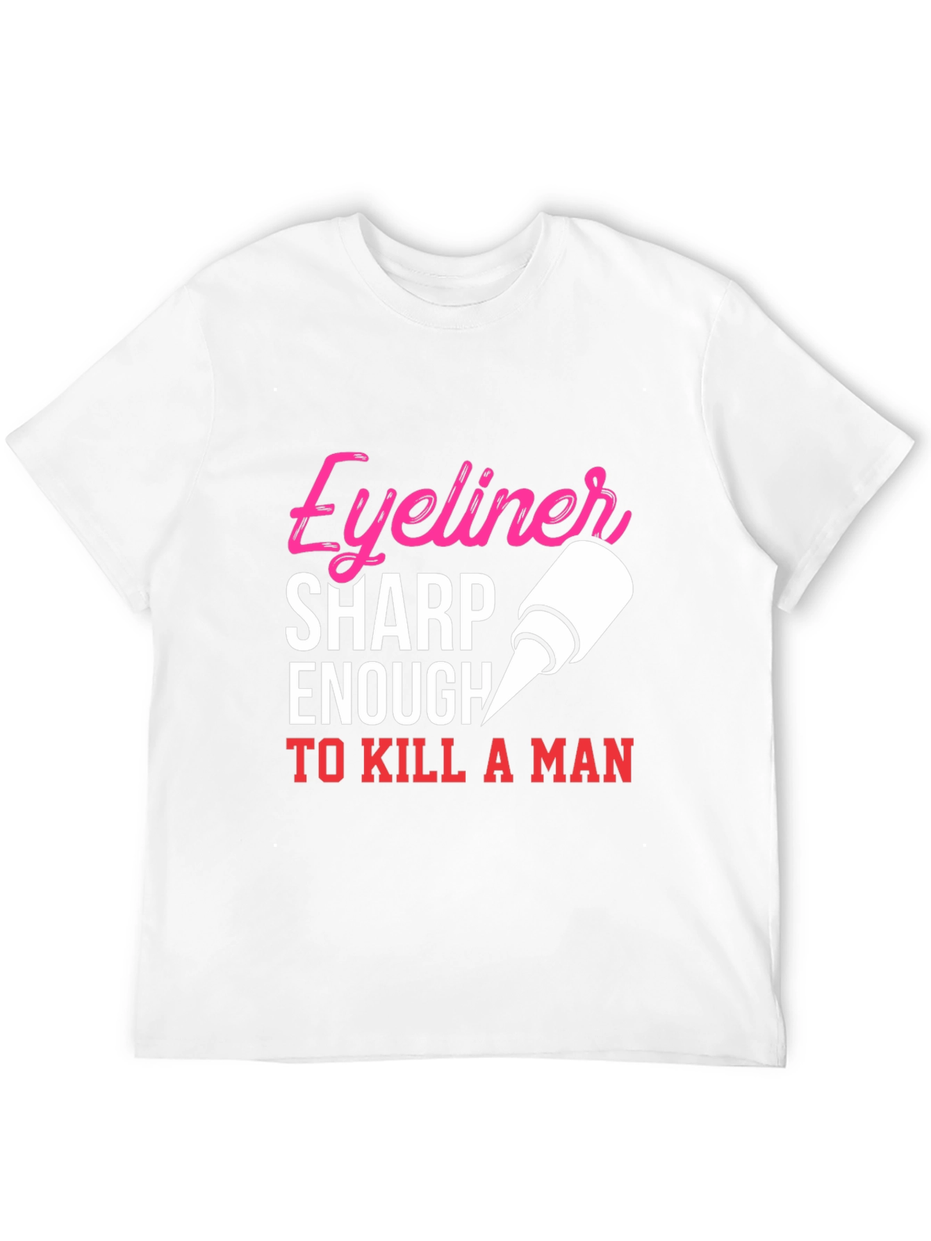 Eyeliner Sharp Enough To Kill A Man T-Shirt