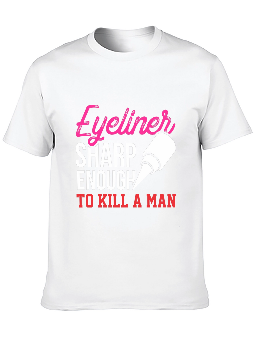 Eyeliner Sharp Enough To Kill A Man T-Shirt