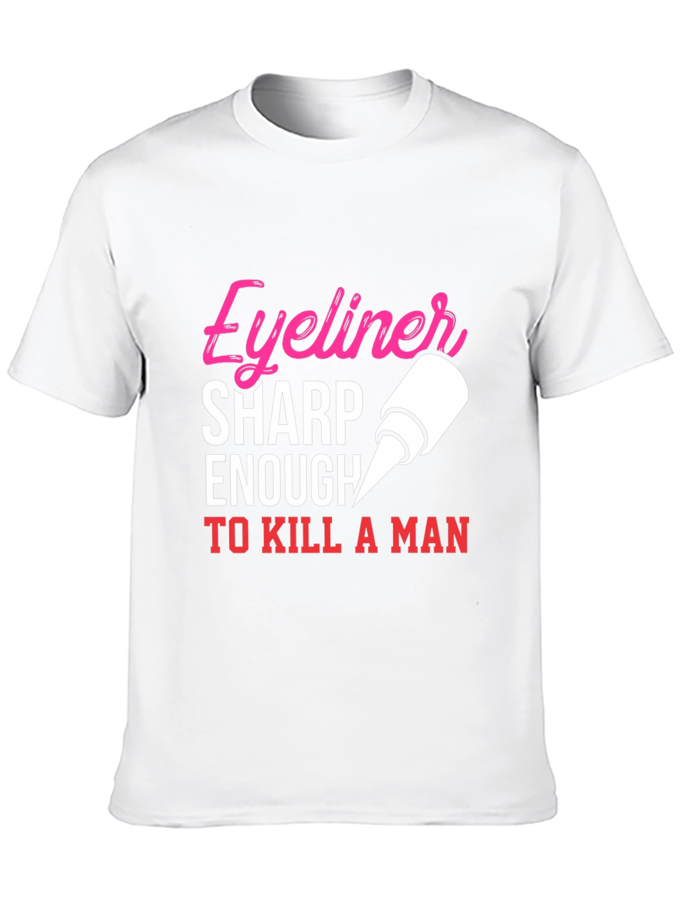 Eyeliner Sharp Enough To Kill A Man T-Shirt