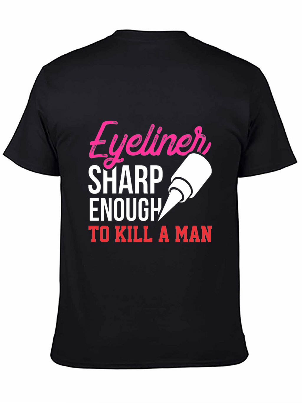 Eyeliner Sharp Enough To Kill A Man T-Shirt