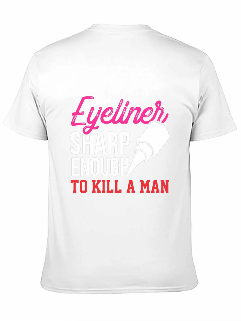 Eyeliner Sharp Enough To Kill A Man T-Shirt