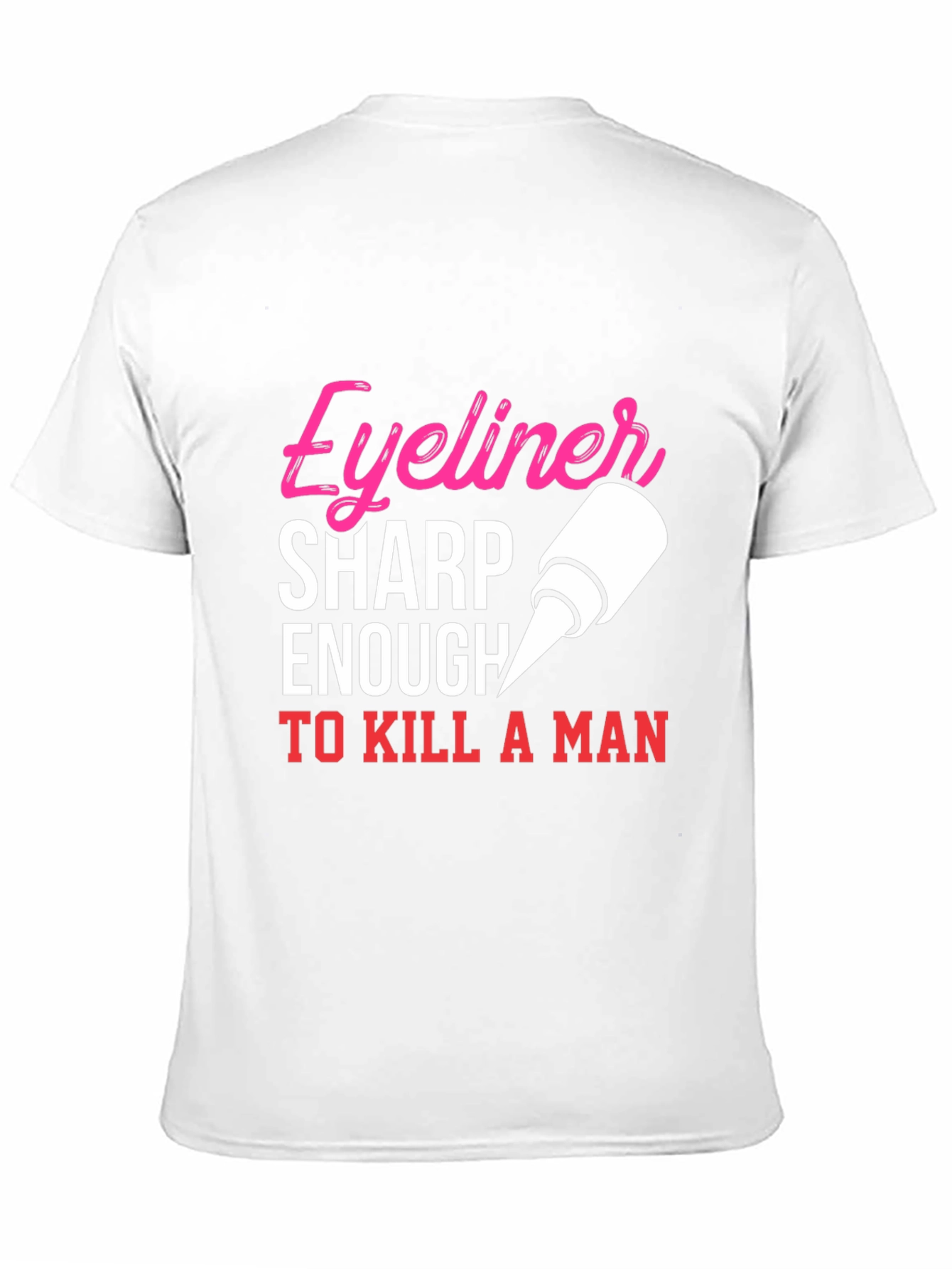 Eyeliner Sharp Enough To Kill A Man T-Shirt