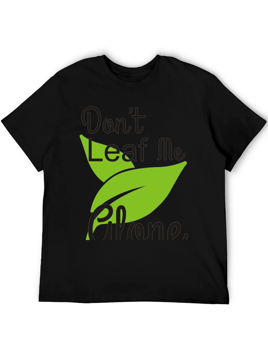 Dont Leaf Me Alone Mens Black T-Shirt