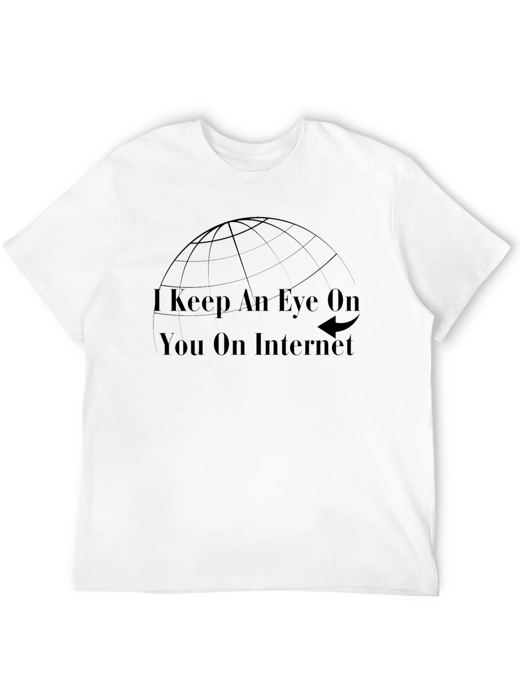 I Keep An Eye On You T-Shirt