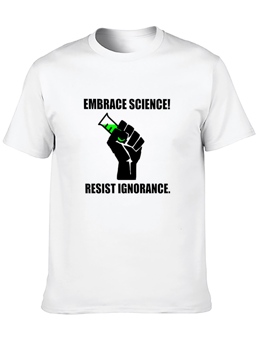 Embrace Science Tee - Resist Ignorance T-Shirt