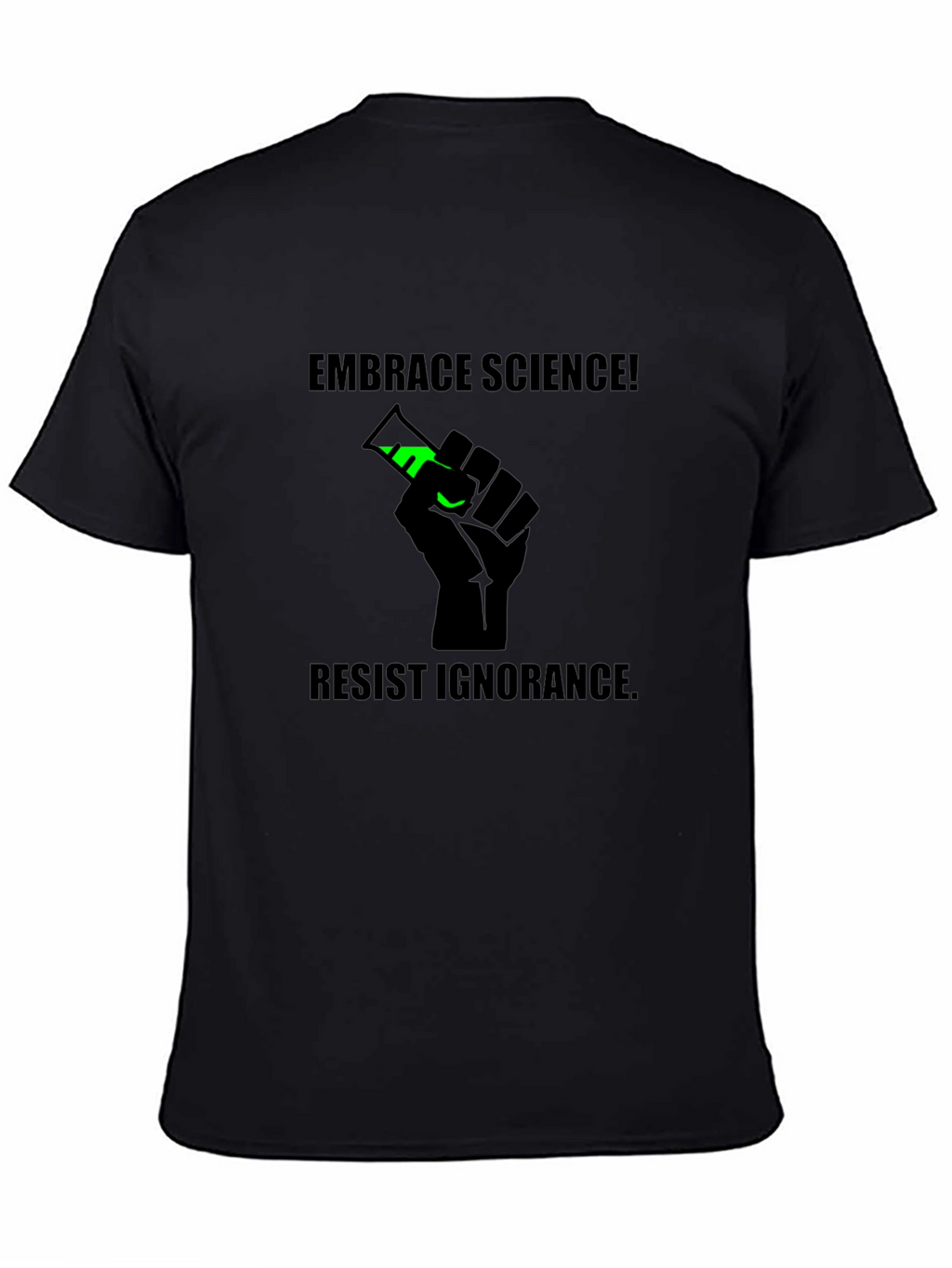 Embrace Science Tee - Resist Ignorance T-Shirt