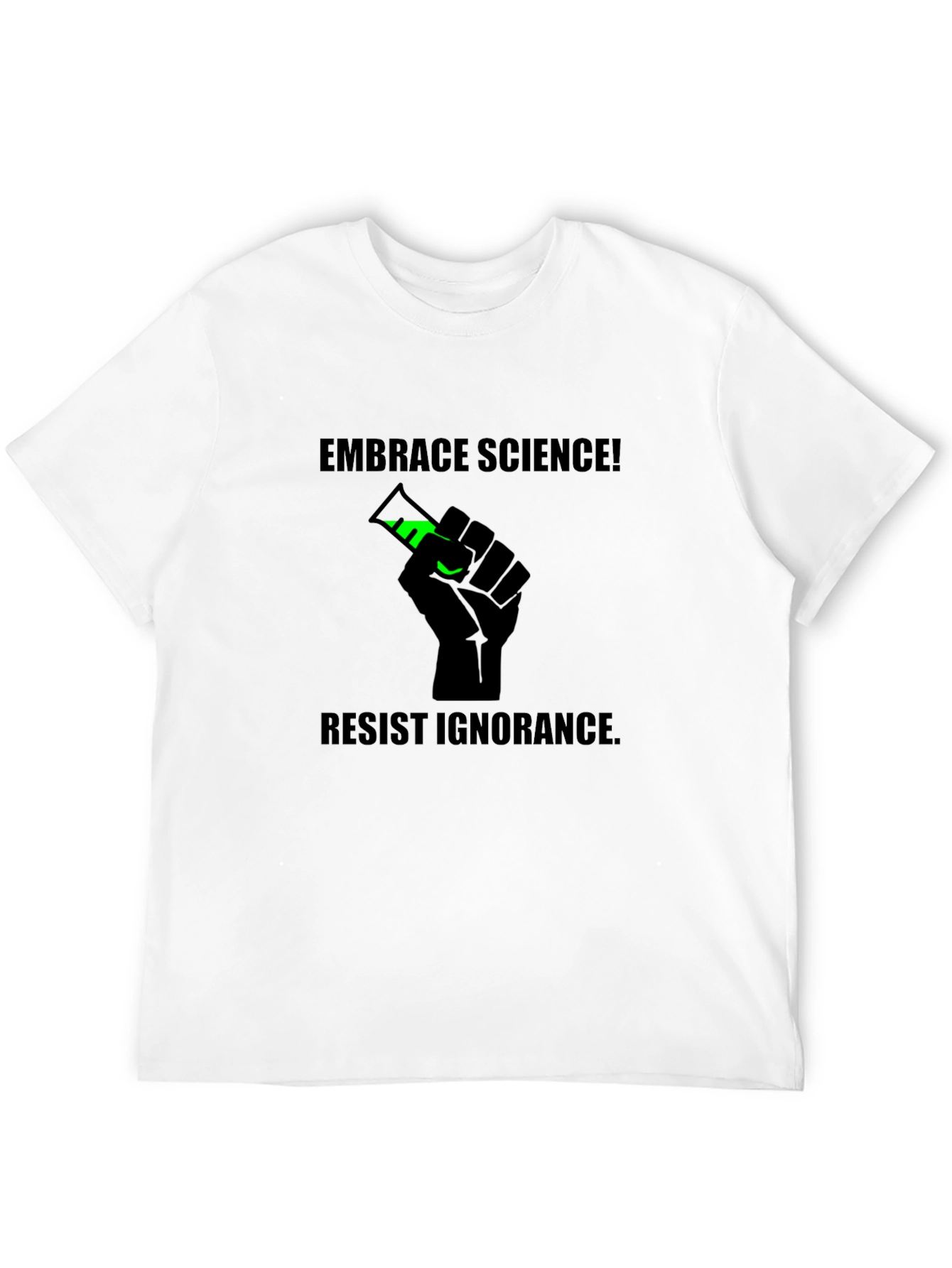 Embrace Science Tee - Resist Ignorance T-Shirt