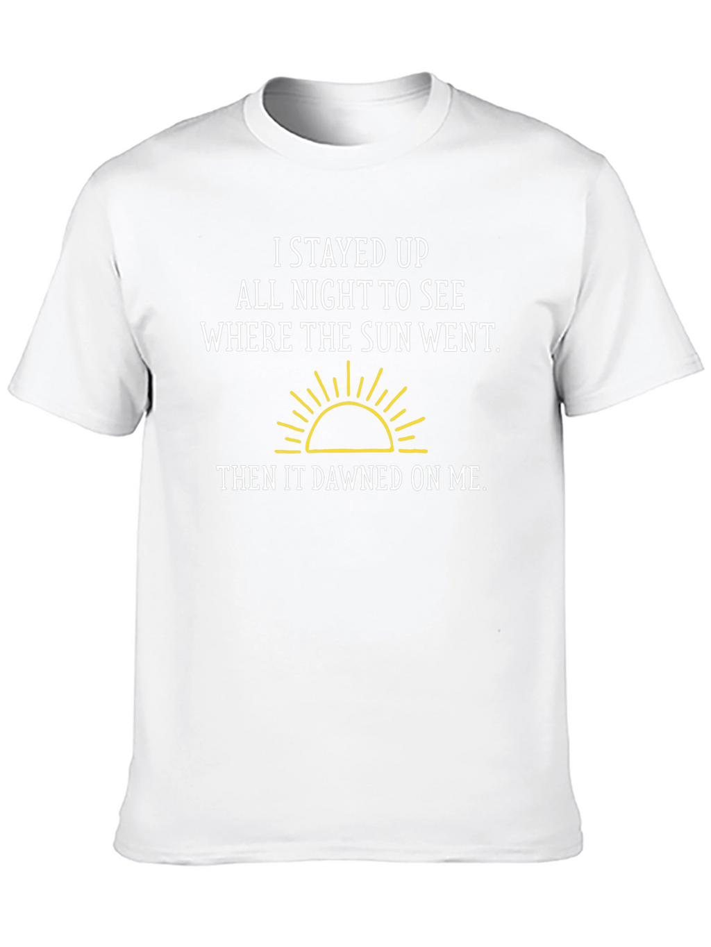 Funny Pun T-Shirt: I Stayed Up All Night