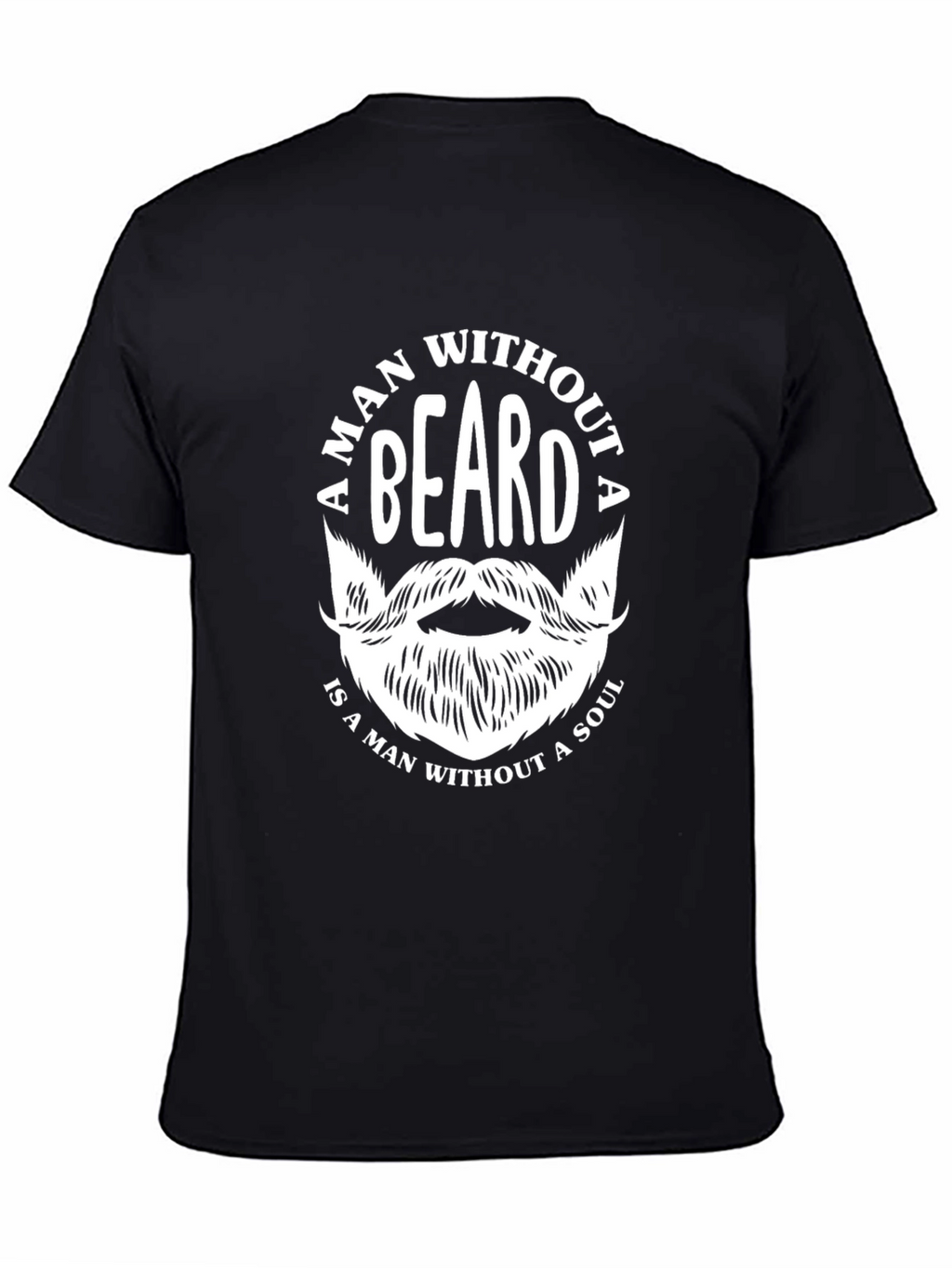 Bearded Man T-Shirt - A Man Without a Beard...