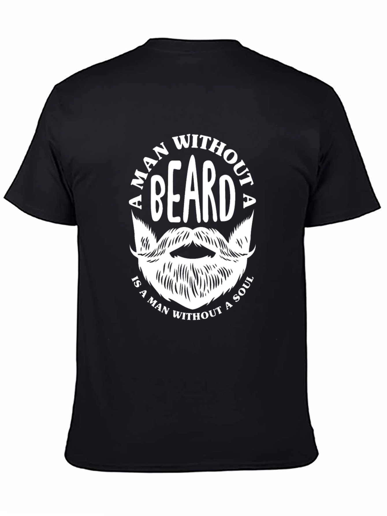 Bearded Man T-Shirt - A Man Without a Beard...