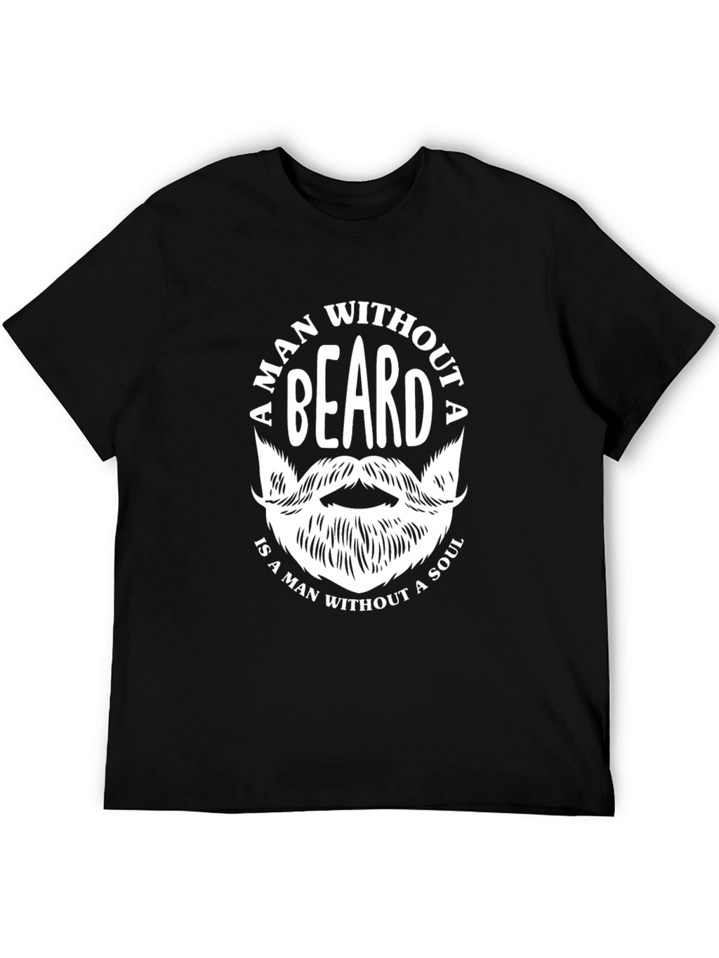 Bearded Man T-Shirt - A Man Without a Beard...