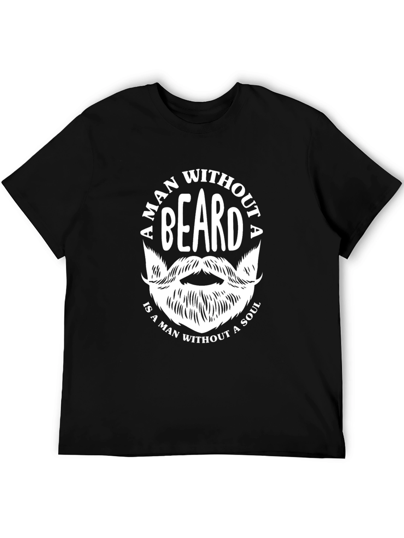 Bearded Man T-Shirt - A Man Without a Beard...