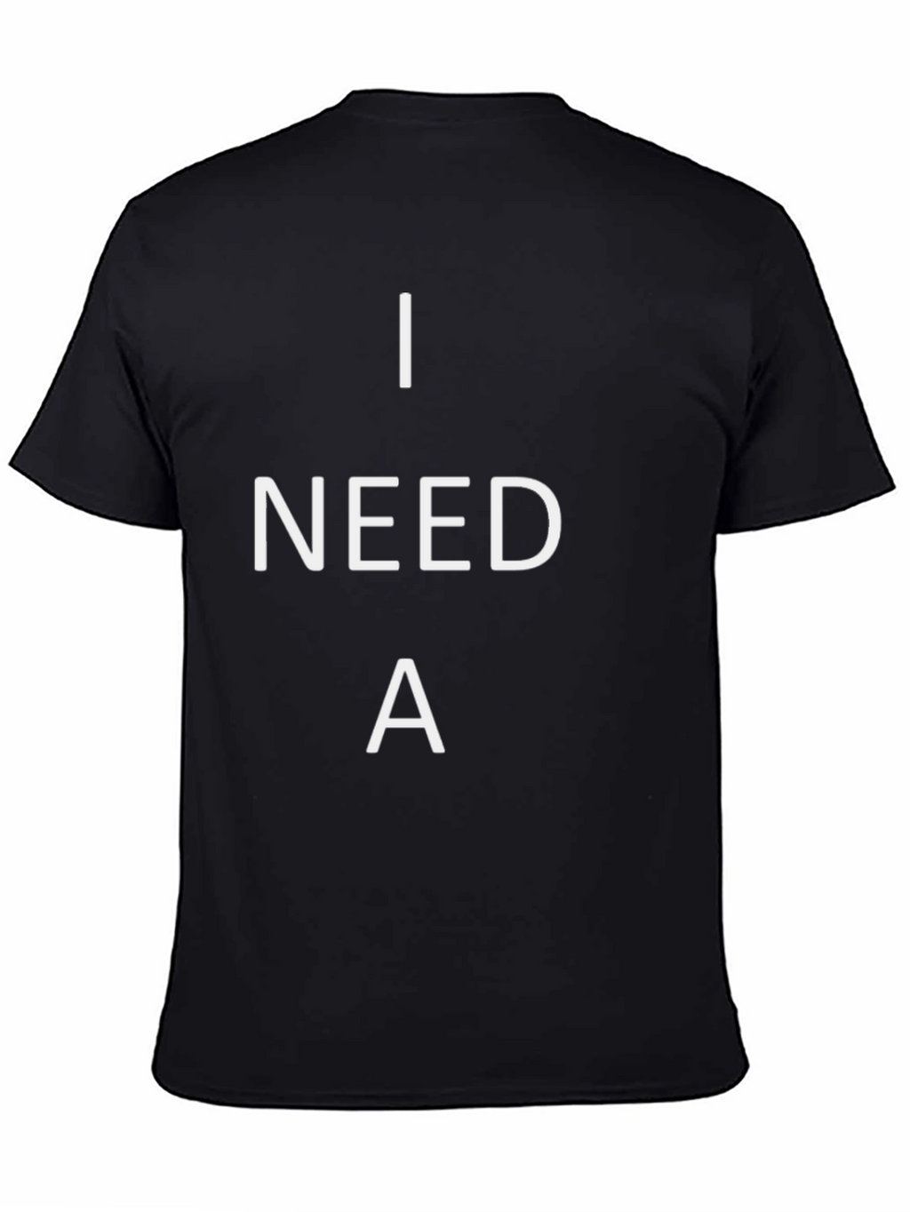 I Need A T-Shirt - Black Cotton Tee